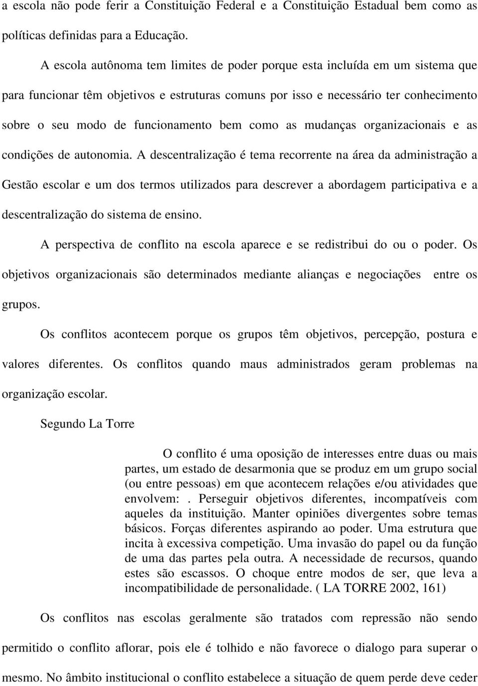 bem como as mudanças organizacionais e as condições de autonomia.