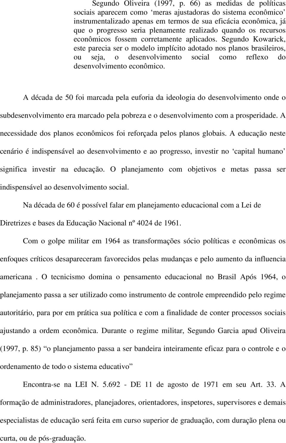 quando os recursos econômicos fossem corretamente aplicados.