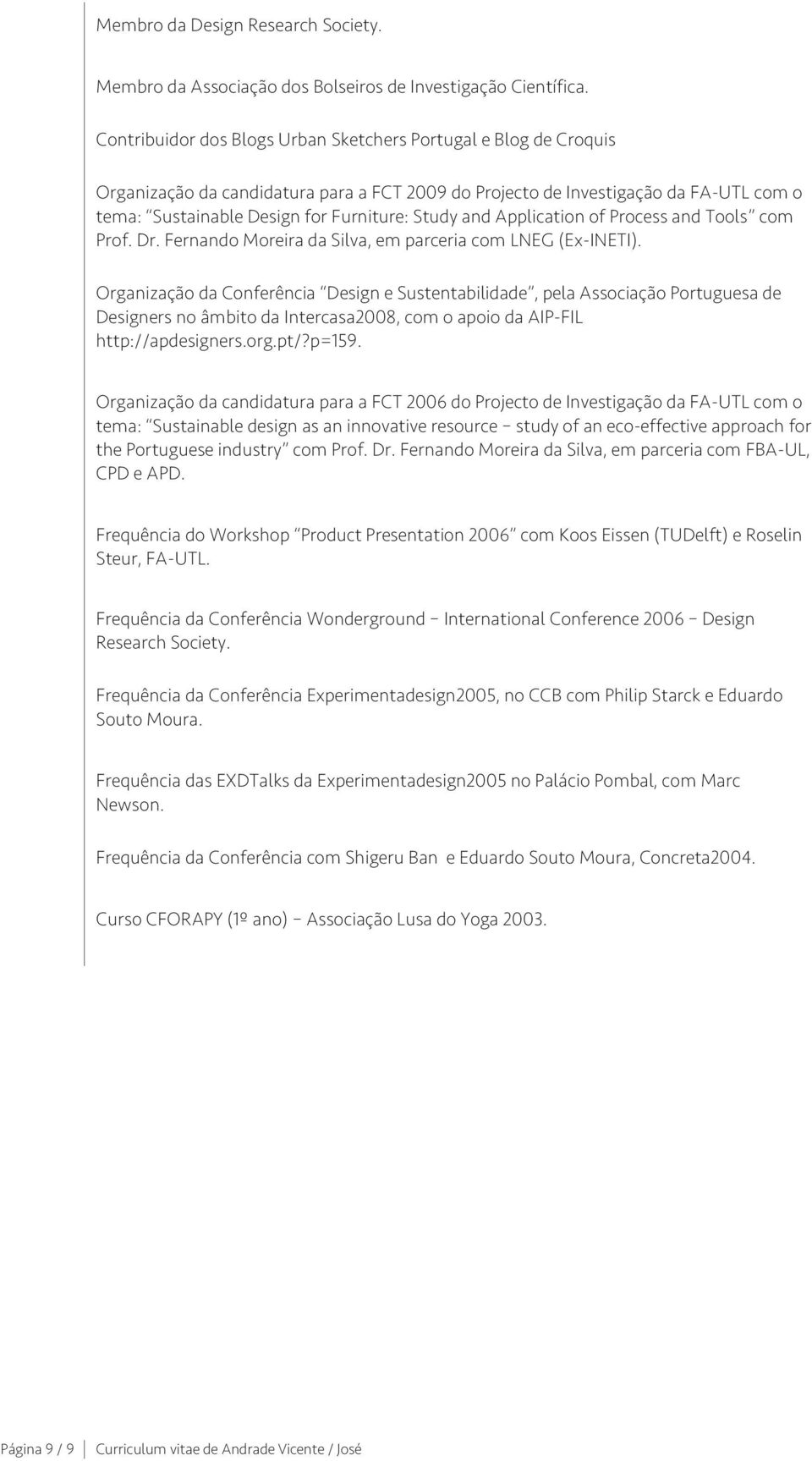 and Application of Process and Tools com Prof. Dr. Fernando Moreira da Silva, em parceria com LNEG (Ex-INETI).