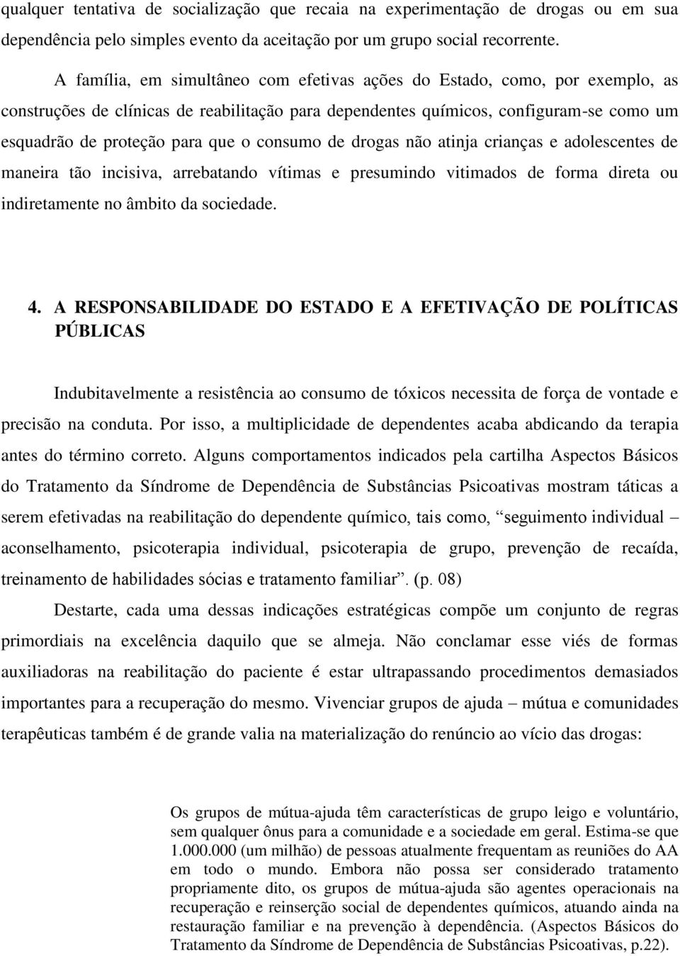 consumo de drogas não atinja crianças e adolescentes de maneira tão incisiva, arrebatando vítimas e presumindo vitimados de forma direta ou indiretamente no âmbito da sociedade. 4.