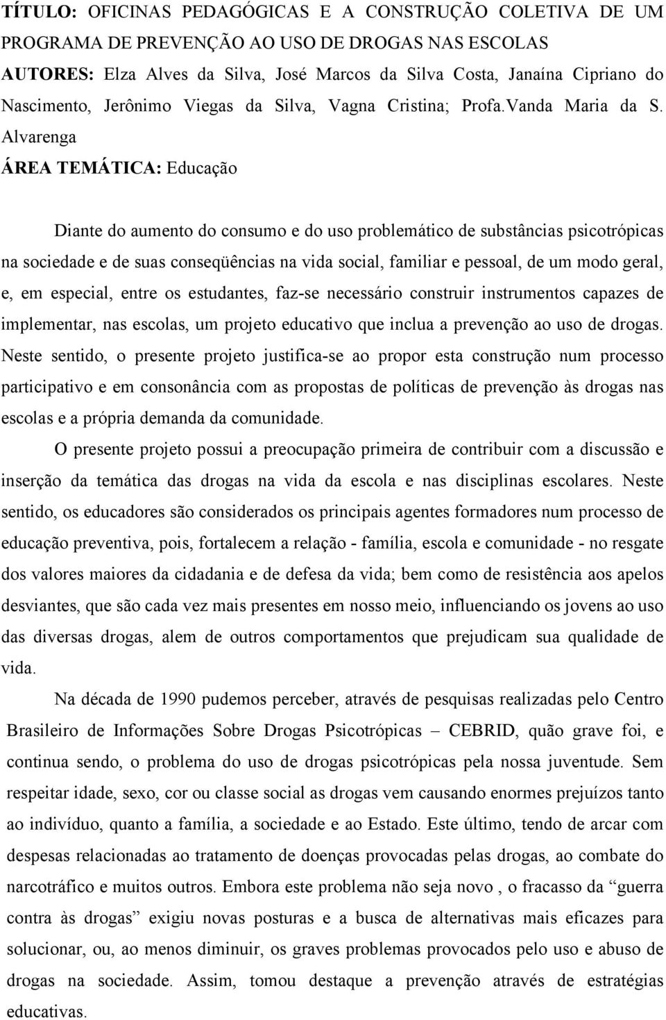 Alvarenga ÁREA TEMÁTICA: Educação Diante do aumento do consumo e do uso problemático de substâncias psicotrópicas na sociedade e de suas conseqüências na vida social, familiar e pessoal, de um modo