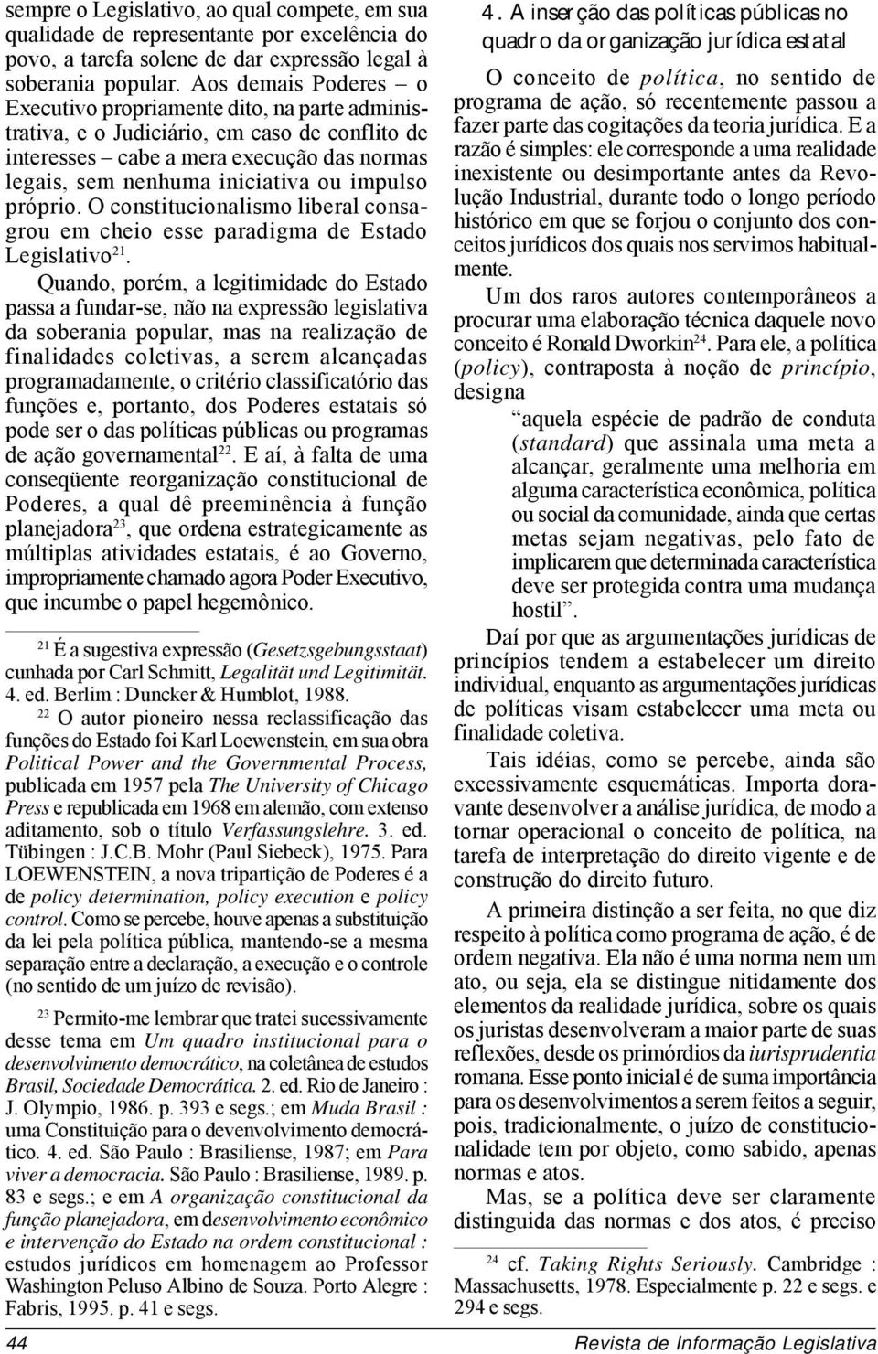 próprio. O constitucionalismo liberal consagrou em cheio esse paradigma de Estado Legislativo 21.