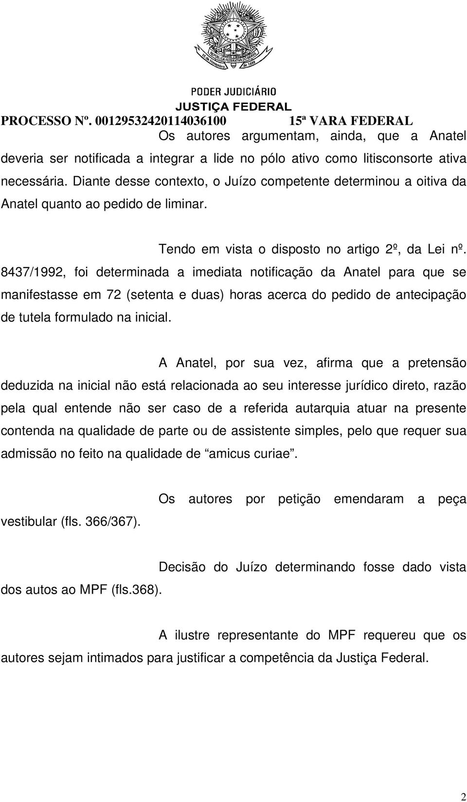 8437/1992, foi determinada a imediata notificação da Anatel para que se manifestasse em 72 (setenta e duas) horas acerca do pedido de antecipação de tutela formulado na inicial.