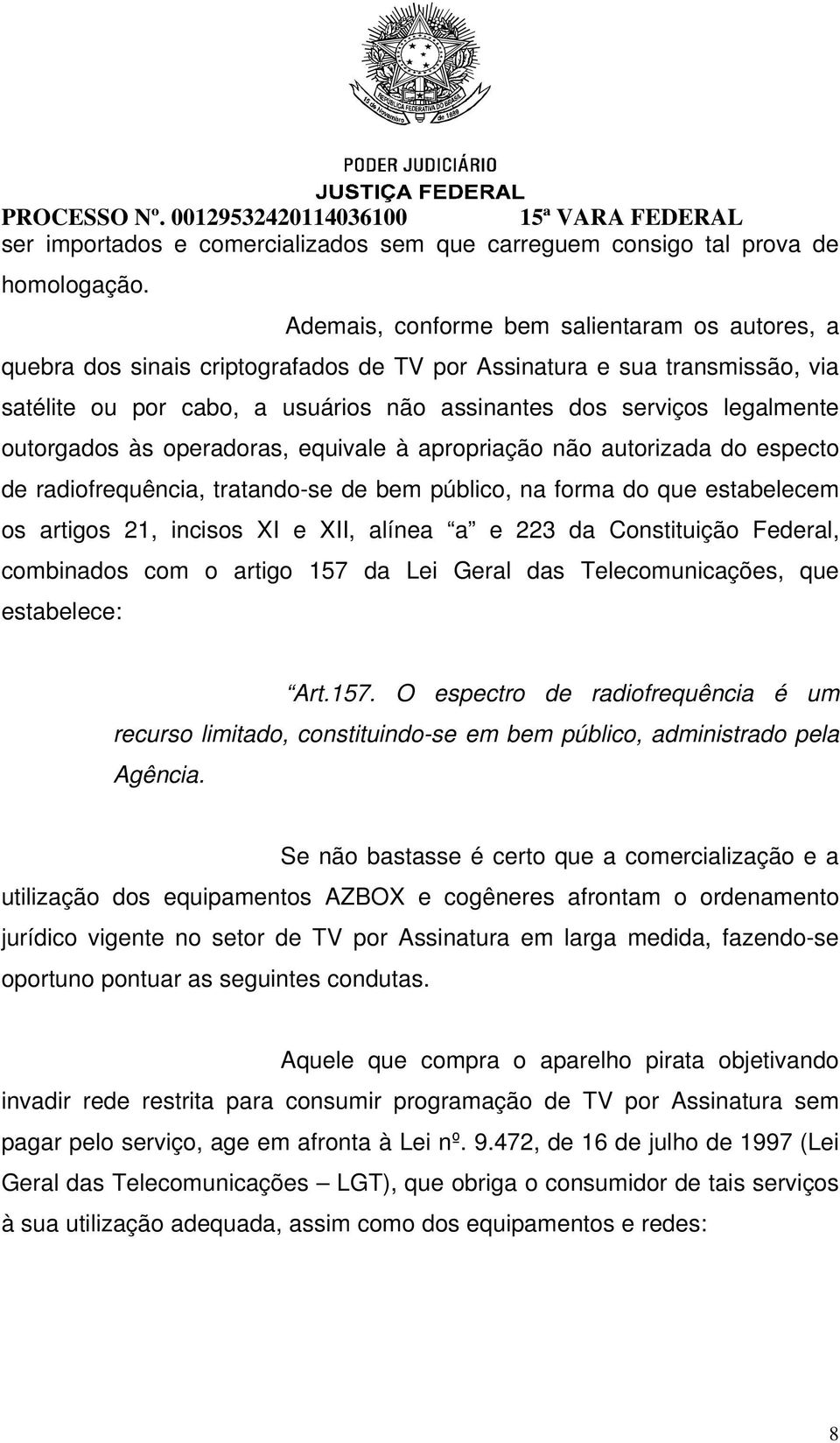 outorgados às operadoras, equivale à apropriação não autorizada do especto de radiofrequência, tratando-se de bem público, na forma do que estabelecem os artigos 21, incisos XI e XII, alínea a e 223