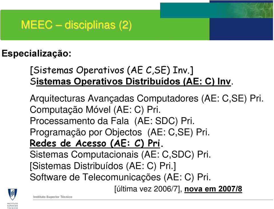Computação Móvel (AE: C) Pri. Processamento da Fala (AE: SDC) Pri. Programação por Objectos (AE: C,SE) Pri.
