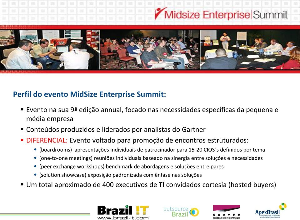 15-20 S s definidos por tema (one-to-one meetings) reuniões individuais baseado na sinergia entre soluçóes e necessidades (peer exchange workshops) benchmark de