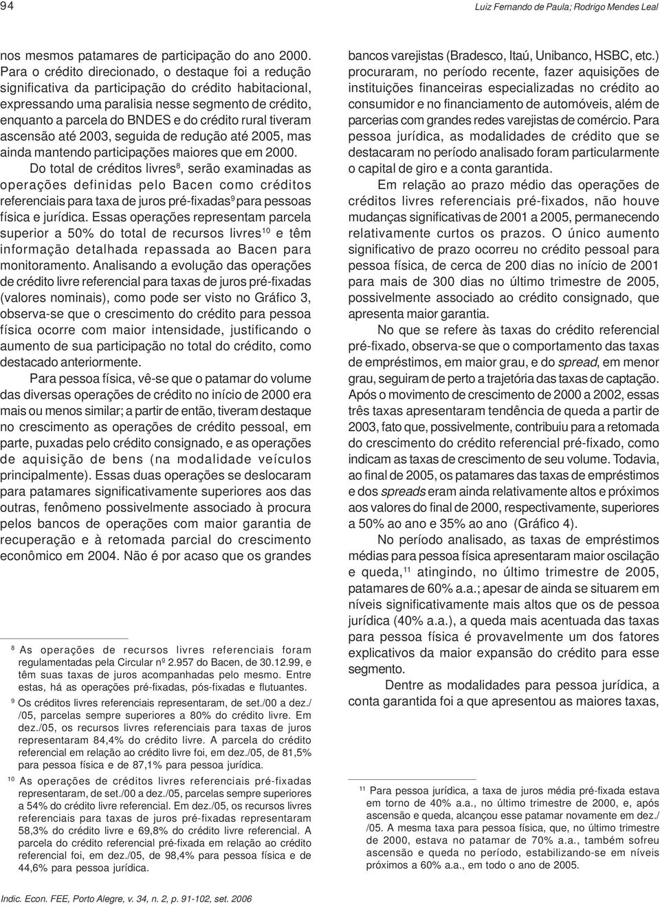 crédito rural tiveram ascensão até 23, seguida de redução até 25, mas ainda mantendo participações maiores que em 2.