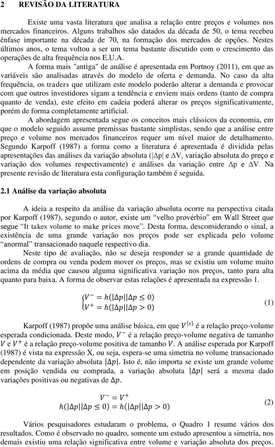 Nestes últimos anos, o tema voltou a ser um tema bastante discutido com o crescimento das operações de alta frequência nos E.U.A.