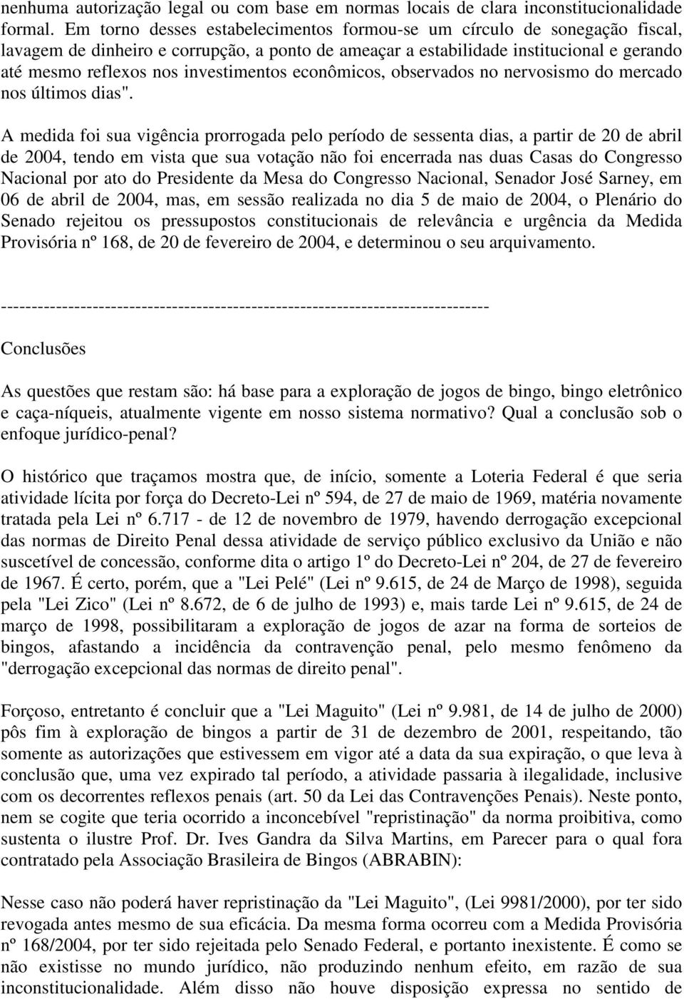 investimentos econômicos, observados no nervosismo do mercado nos últimos dias".