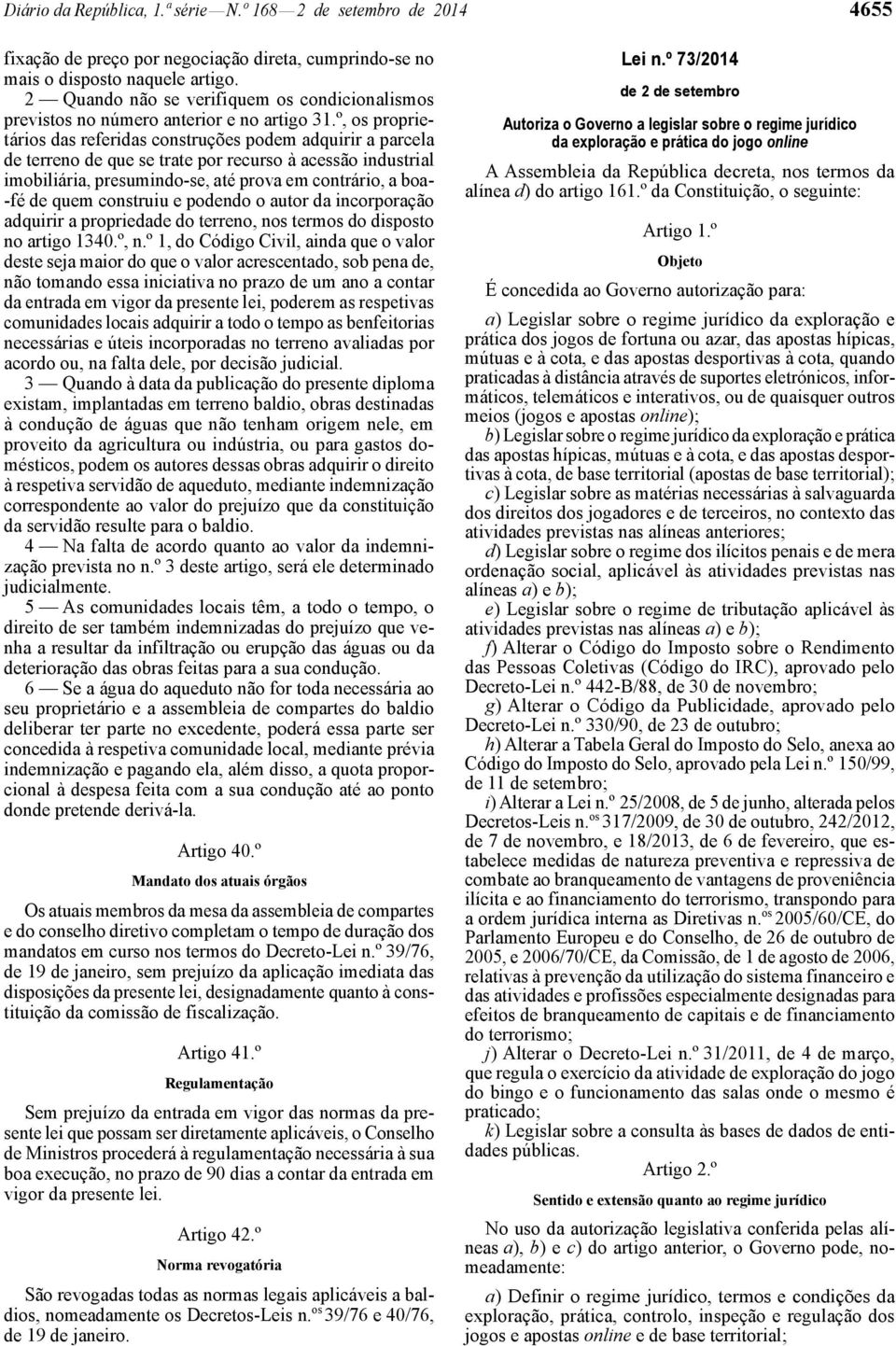 º, os proprietários das referidas construções podem adquirir a parcela de terreno de que se trate por recurso à acessão industrial imobiliária, presumindo -se, até prova em contrário, a boa- -fé de