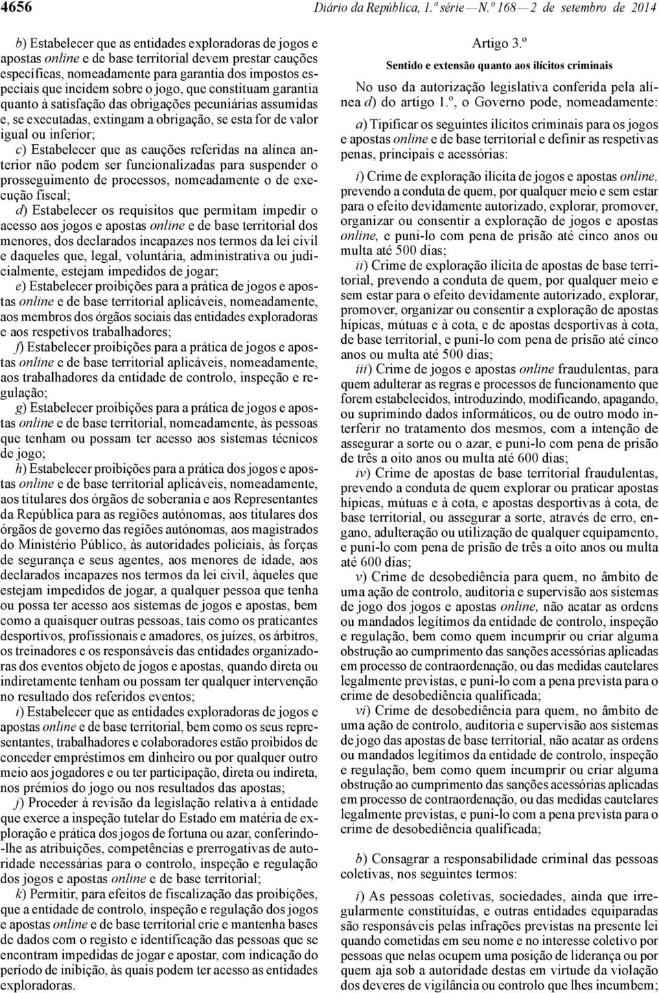 especiais que incidem sobre o jogo, que constituam garantia quanto à satisfação das obrigações pecuniárias assumidas e, se executadas, extingam a obrigação, se esta for de valor igual ou inferior; c)