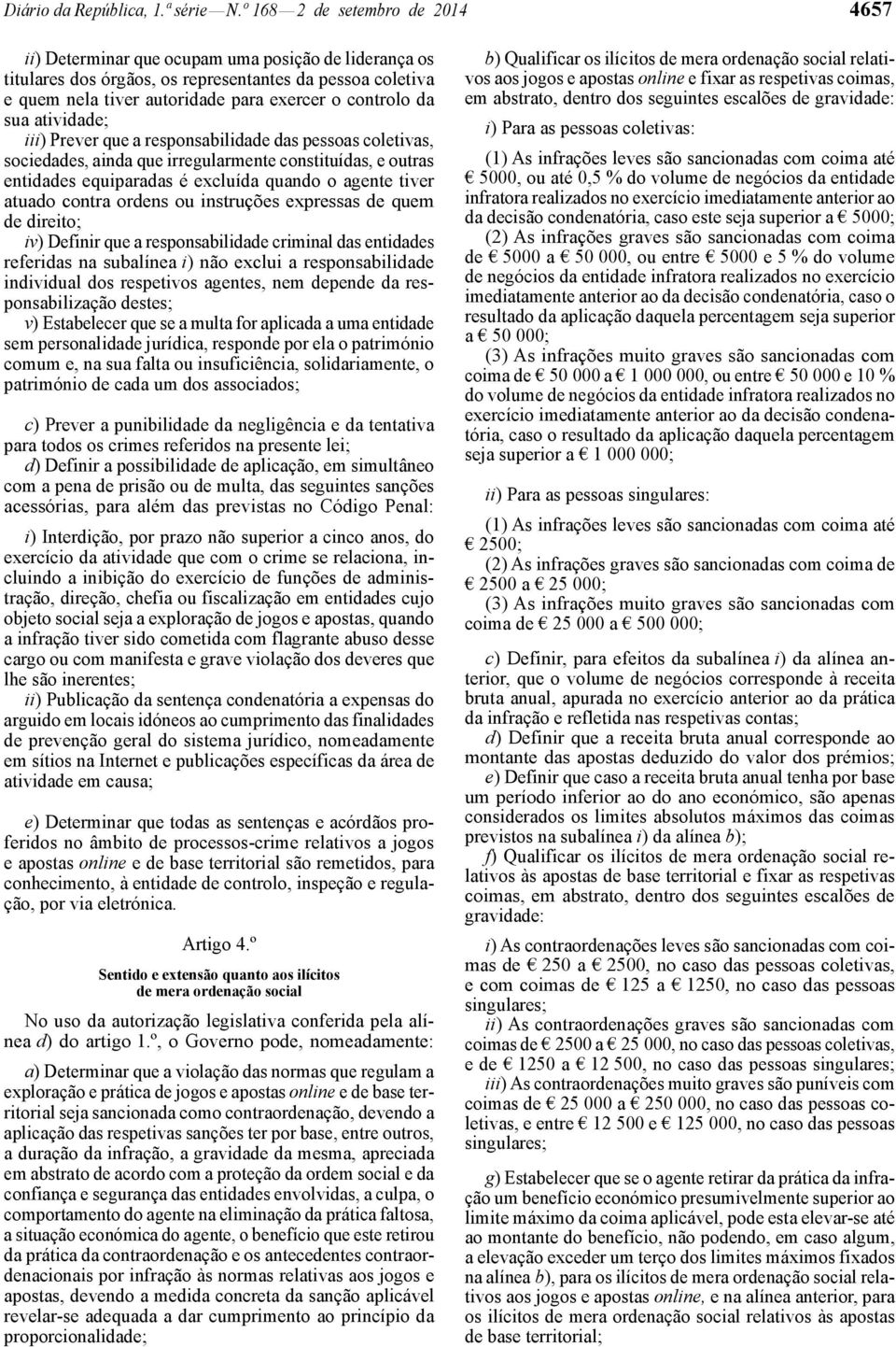 da sua atividade; iii) Prever que a responsabilidade das pessoas coletivas, sociedades, ainda que irregularmente constituídas, e outras entidades equiparadas é excluída quando o agente tiver atuado