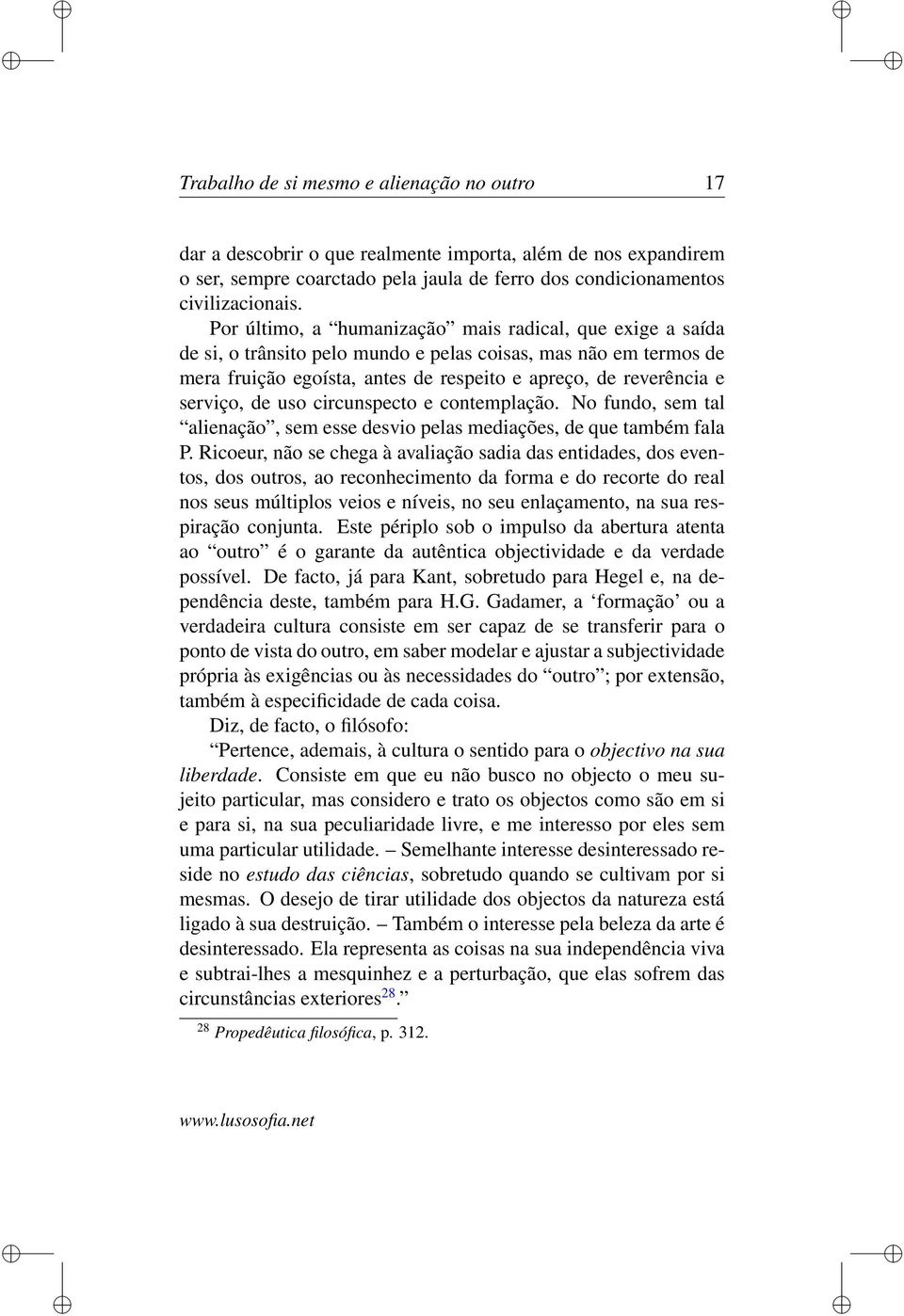 de uso circunspecto e contemplação. No fundo, sem tal alienação, sem esse desvio pelas mediações, de que também fala P.