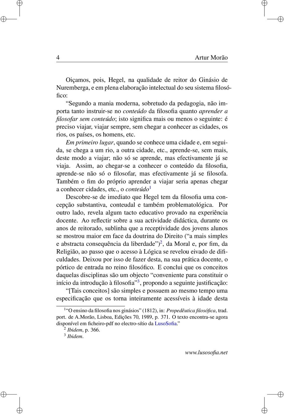 cidades, os rios, os países, os homens, etc. Em primeiro lugar, quando se conhece uma cidade e, em seguida, se chega a um rio, a outra cidade, etc.