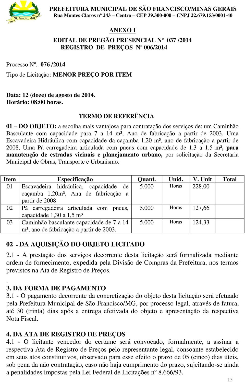 agosto de 2014. Horário: 08:00 horas.