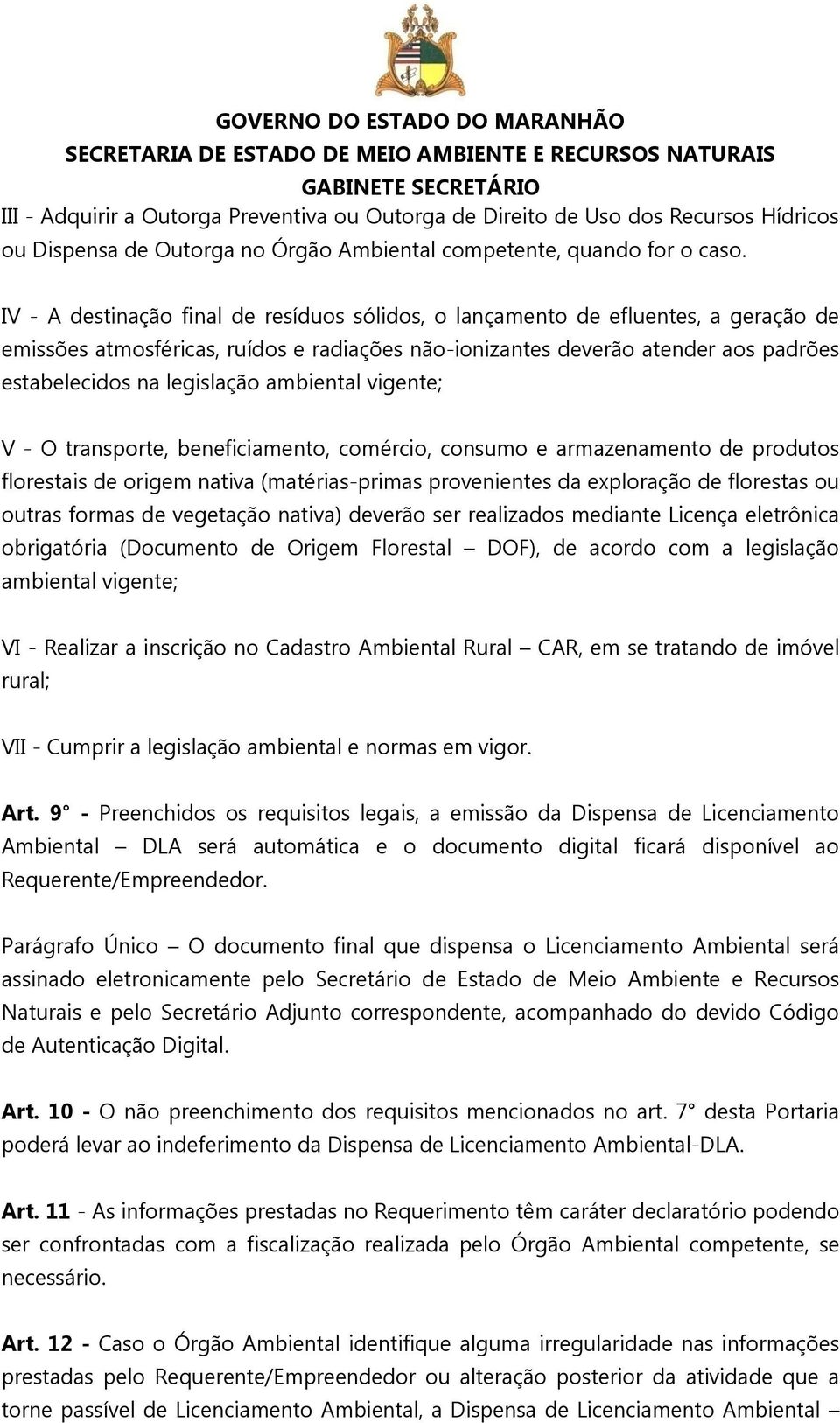 ambiental vigente; V - O transporte, beneficiamento, comércio, consumo e armazenamento de produtos florestais de origem nativa (matérias-primas provenientes da exploração de florestas ou outras