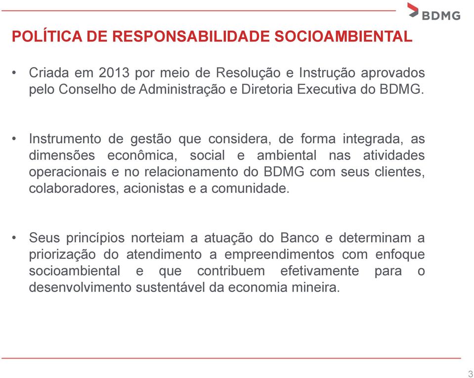 Instrumento de gestão que considera, de forma integrada, as dimensões econômica, social e ambiental nas atividades operacionais e no relacionamento