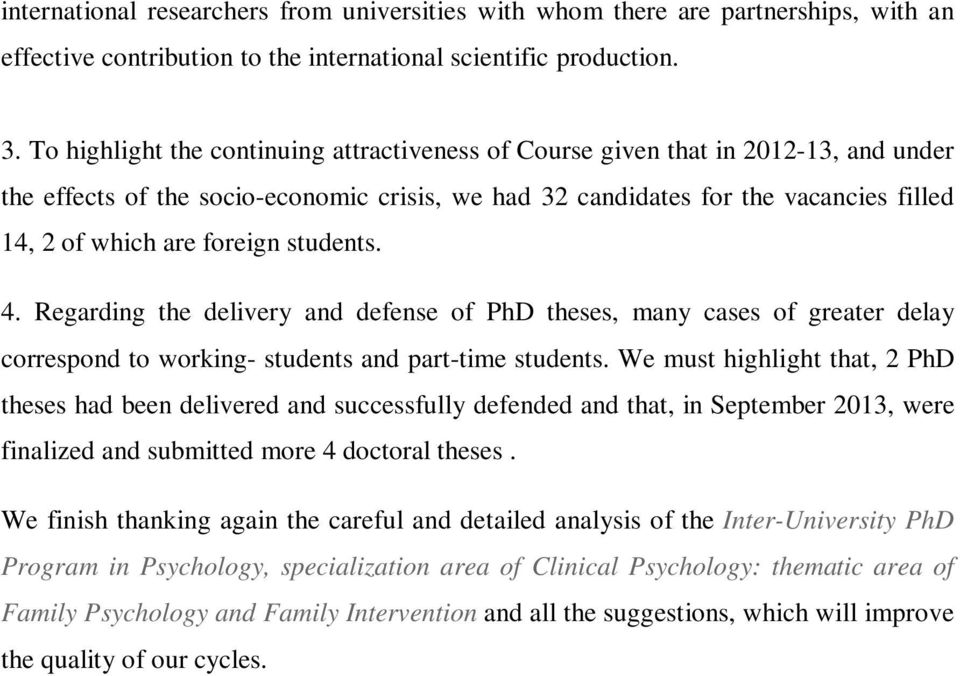 foreign students. 4. Regarding the delivery and defense of PhD theses, many cases of greater delay correspond to working- students and part-time students.