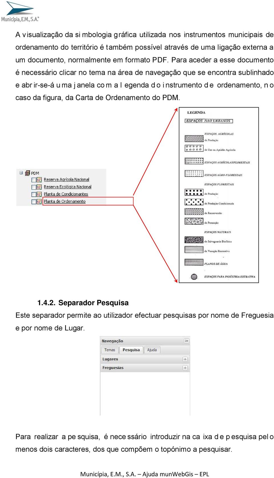 Para aceder a esse documento é necessário clicar no tema na área de navegação que se encontra sublinhado e abr ir-se-á u ma j anela co m a l egenda d o i nstrumento d e