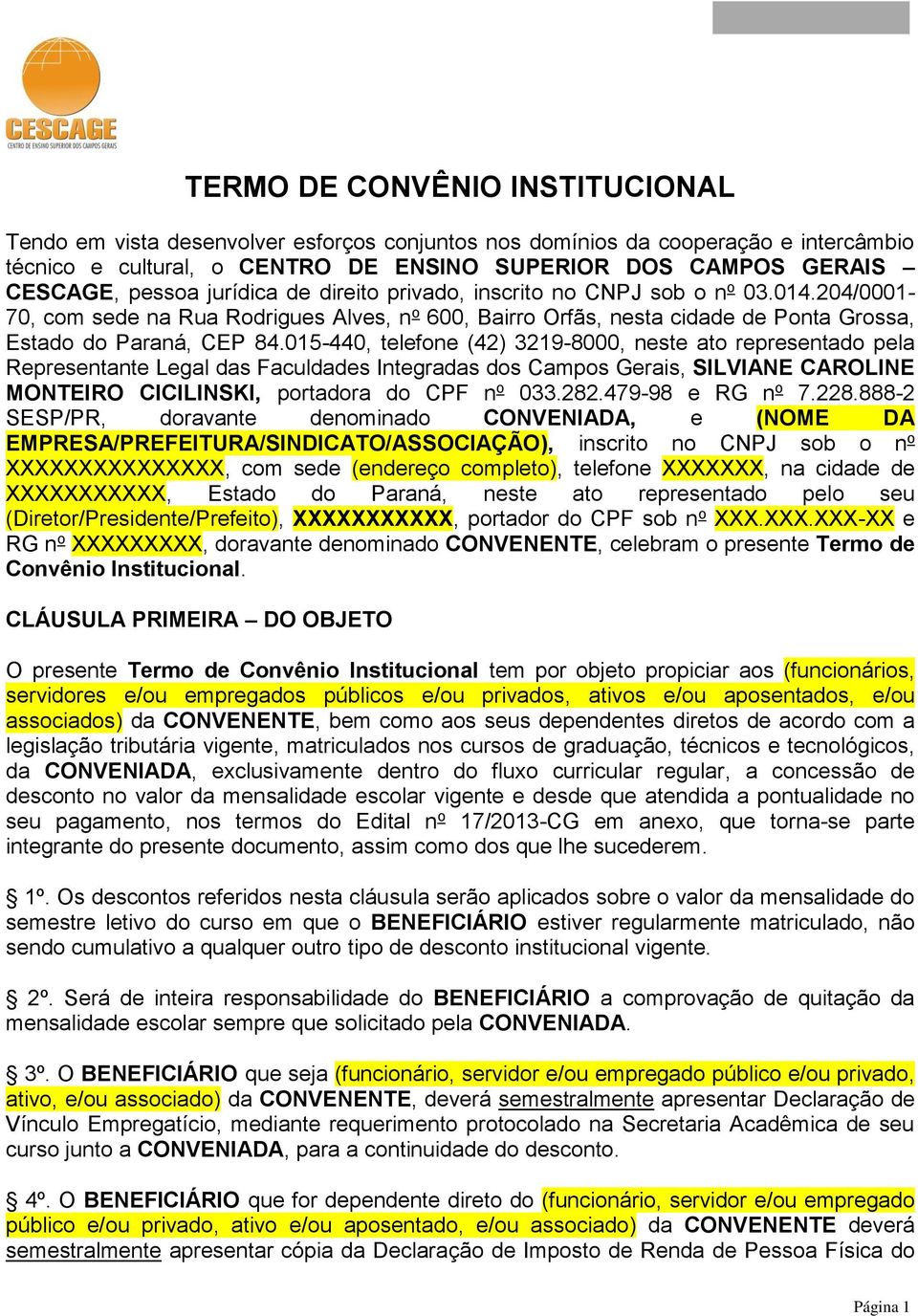 015-440, telefone (42) 3219-8000, neste ato representado pela Representante Legal das Faculdades Integradas dos Campos Gerais, SILVIANE CAROLINE MONTEIRO CICILINSKI, portadora do CPF n o 033.282.