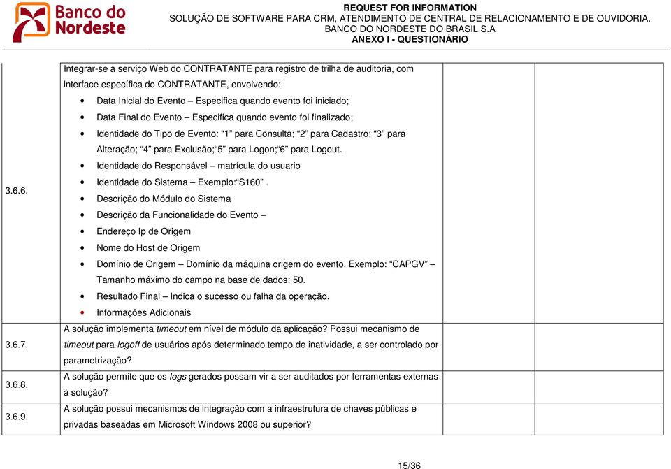 Final do Evento Especifica quando evento foi finalizado; Identidade do Tipo de Evento: 1 para Consulta; 2 para Cadastro; 3 para Alteração; 4 para Exclusão; 5 para Logon; 6 para Logout.