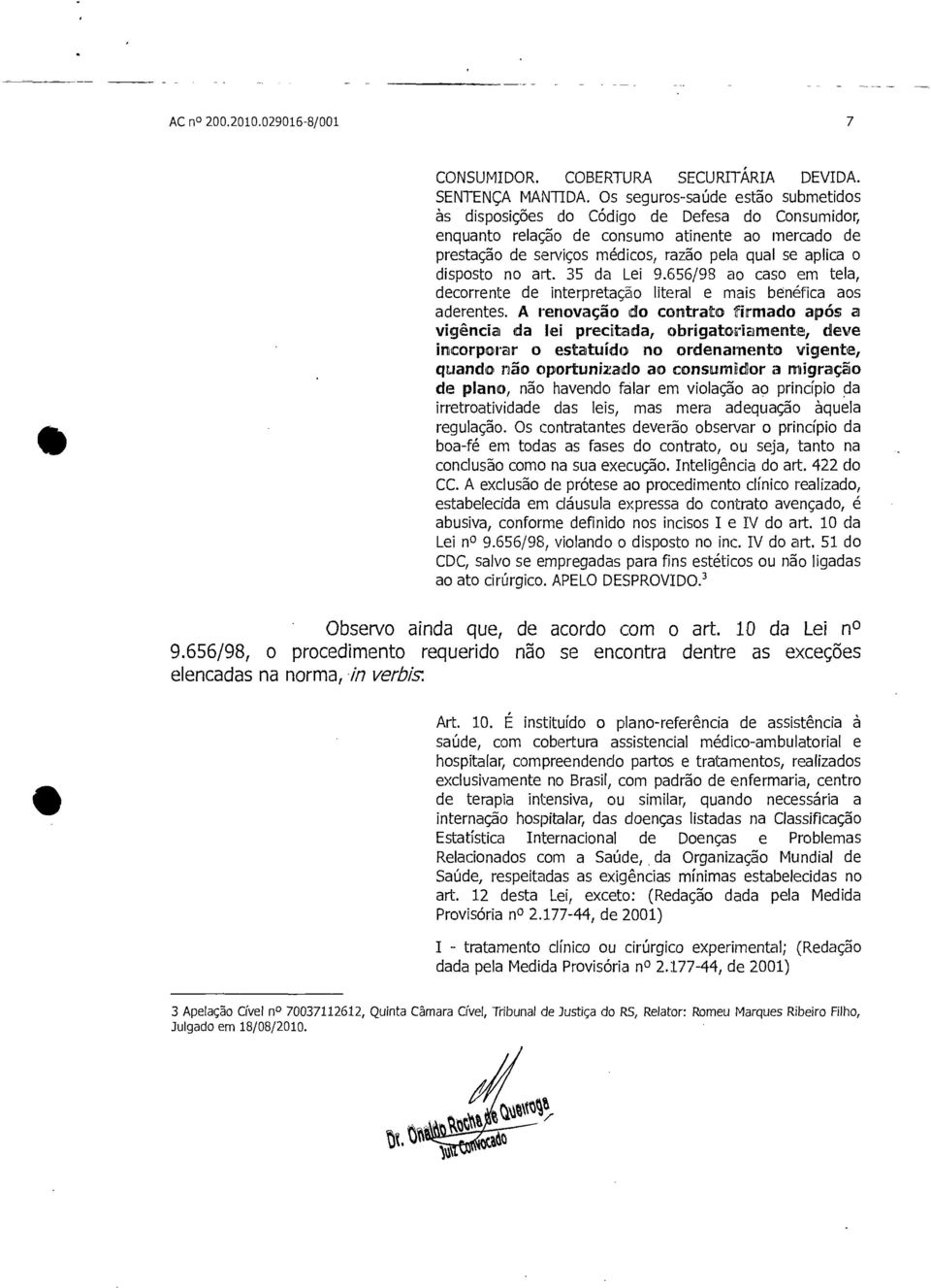 disposto no art. 35 da Lei 9.656/98 ao caso em tela, decorrente de interpretação literal e mais benéfica aos aderentes.