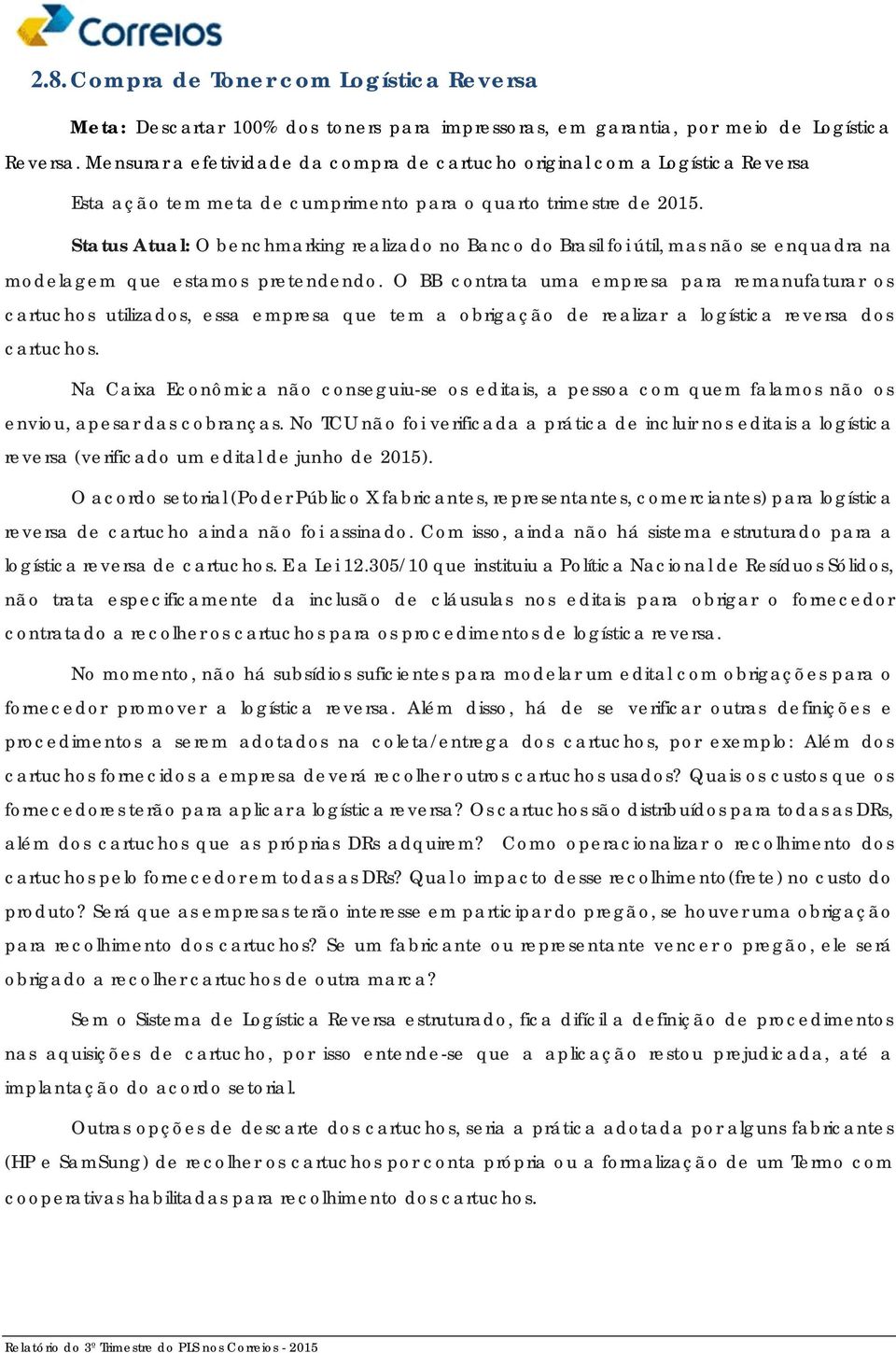 Status Atual: O benchmarking realizado no Banco do Brasil foi útil, mas não se enquadra na modelagem que estamos pretendendo.