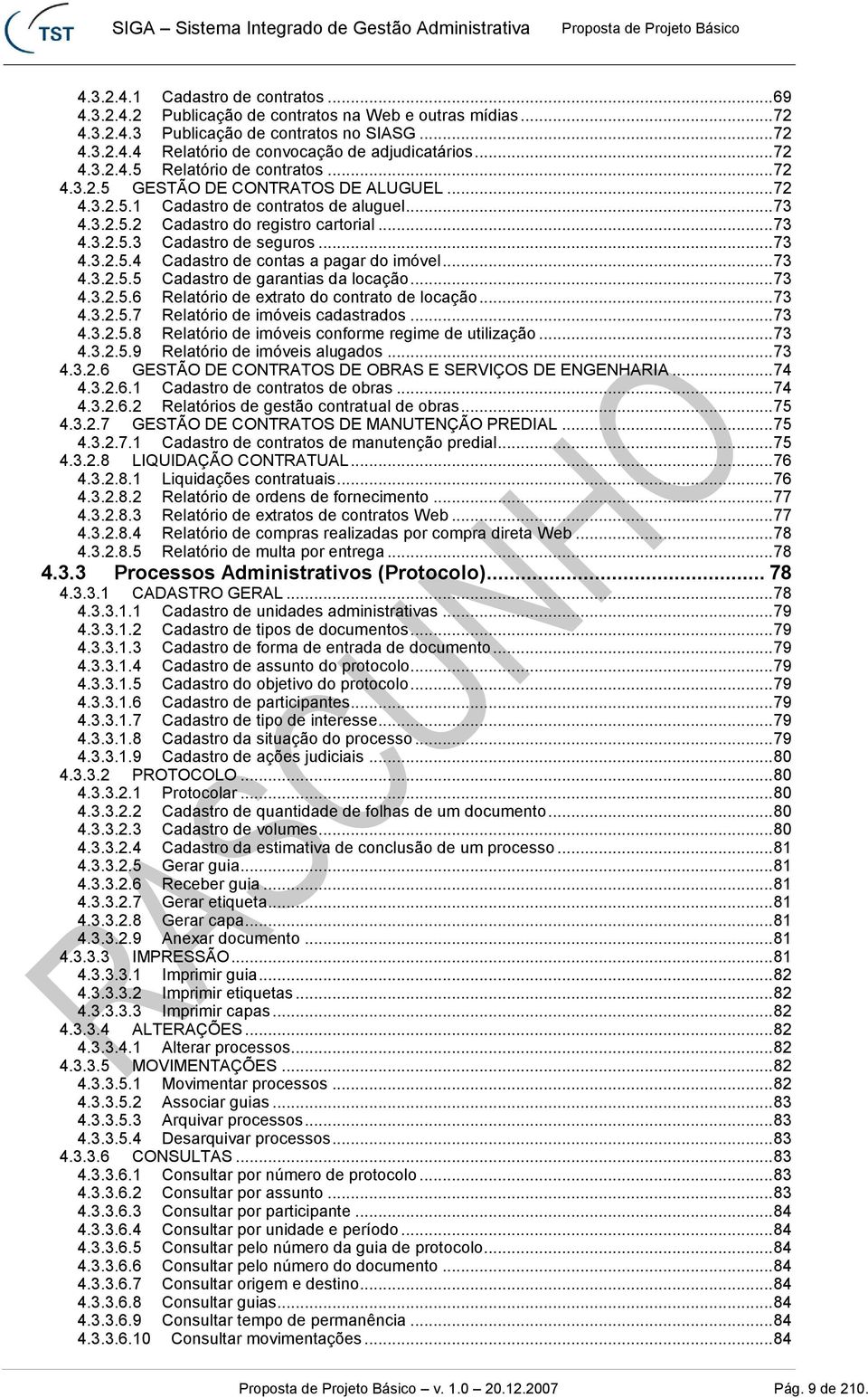 .. 73 4.3.2.5.4 Cadastro de contas a pagar do imóvel... 73 4.3.2.5.5 Cadastro de garantias da locação... 73 4.3.2.5.6 Relatório de extrato do contrato de locação... 73 4.3.2.5.7 Relatório de imóveis cadastrados.