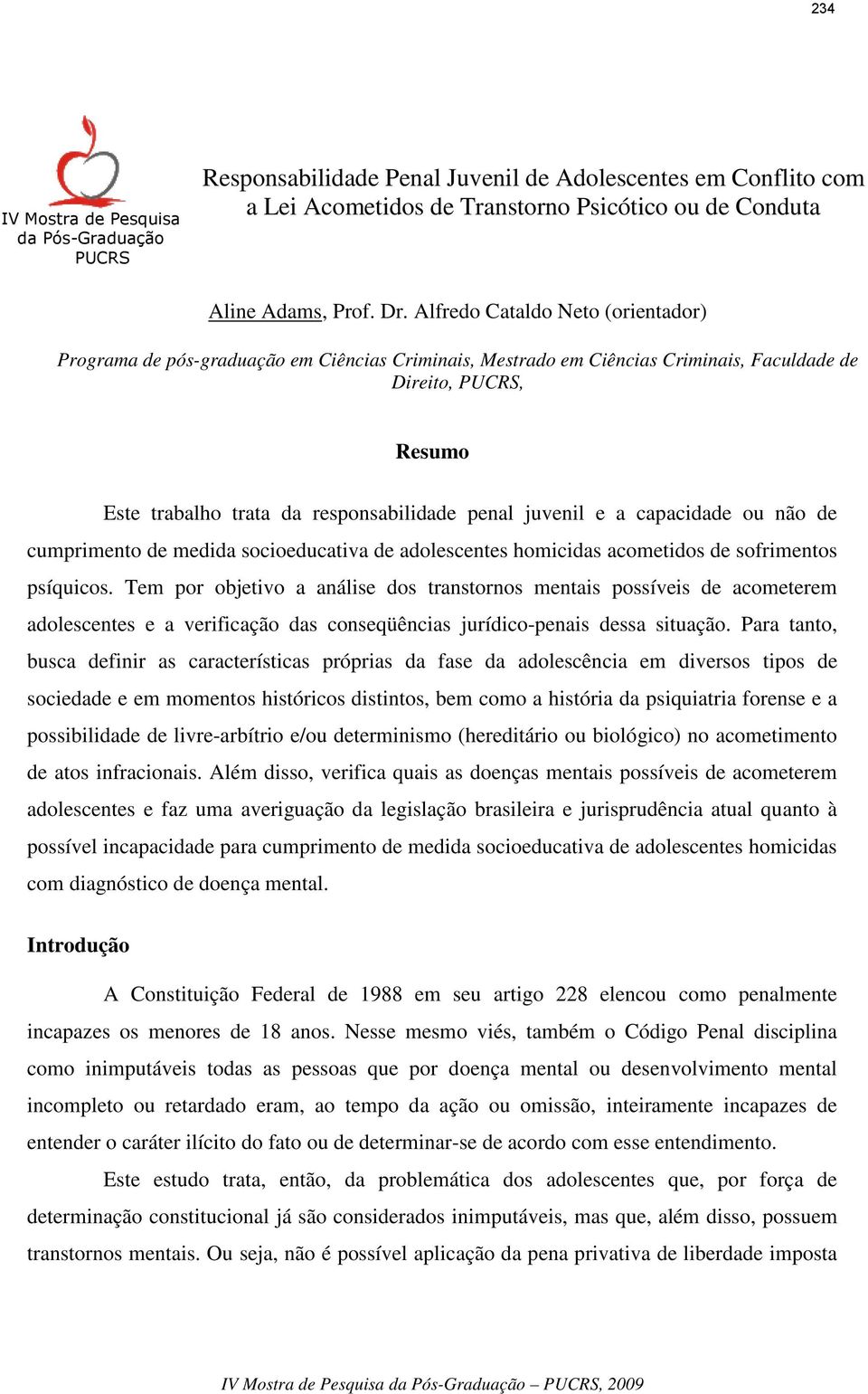 juvenil e a capacidade ou não de cumprimento de medida socioeducativa de adolescentes homicidas acometidos de sofrimentos psíquicos.