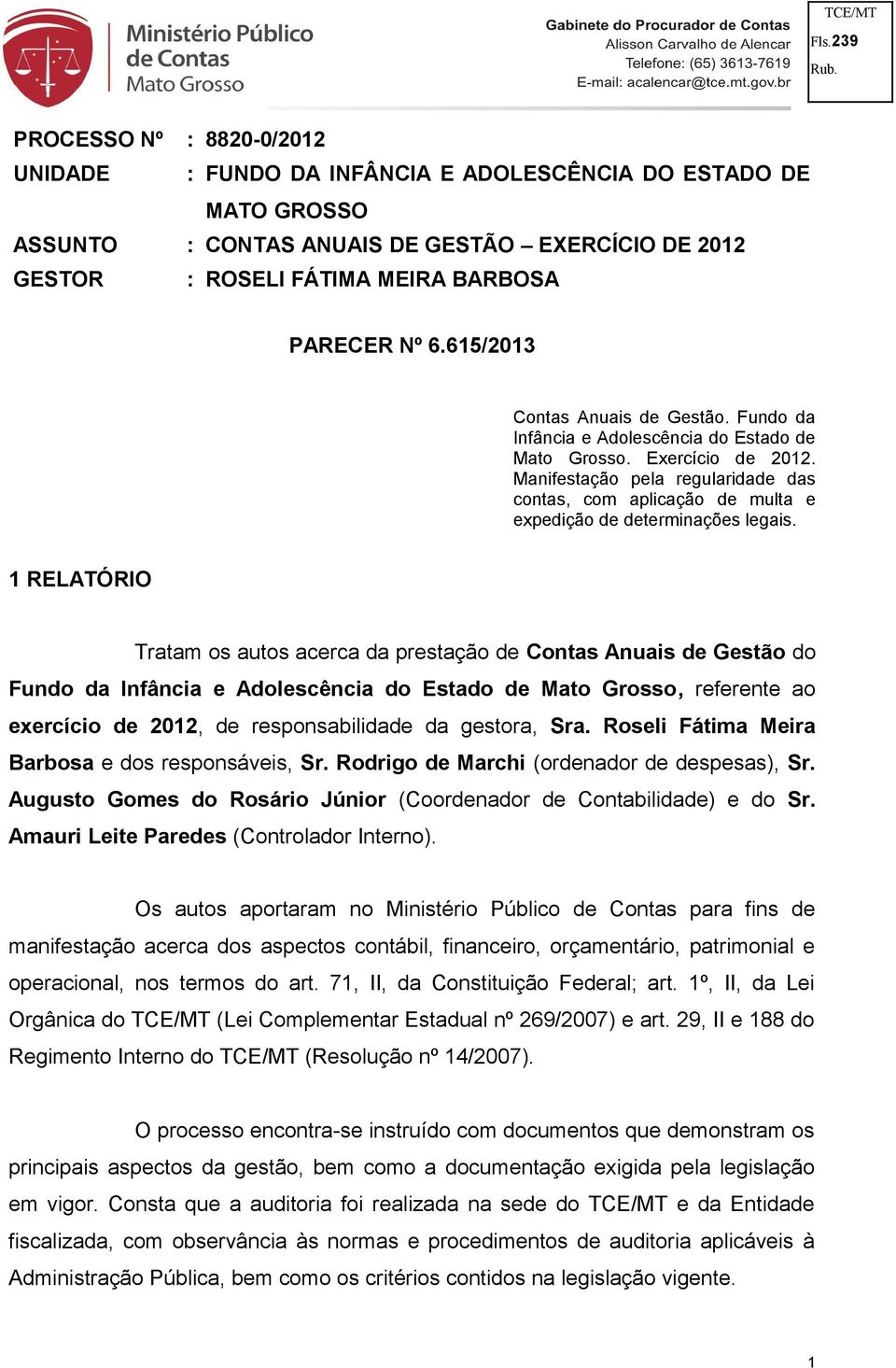 Manifestação pela regularidade das contas, com aplicação de multa e expedição de determinações legais.