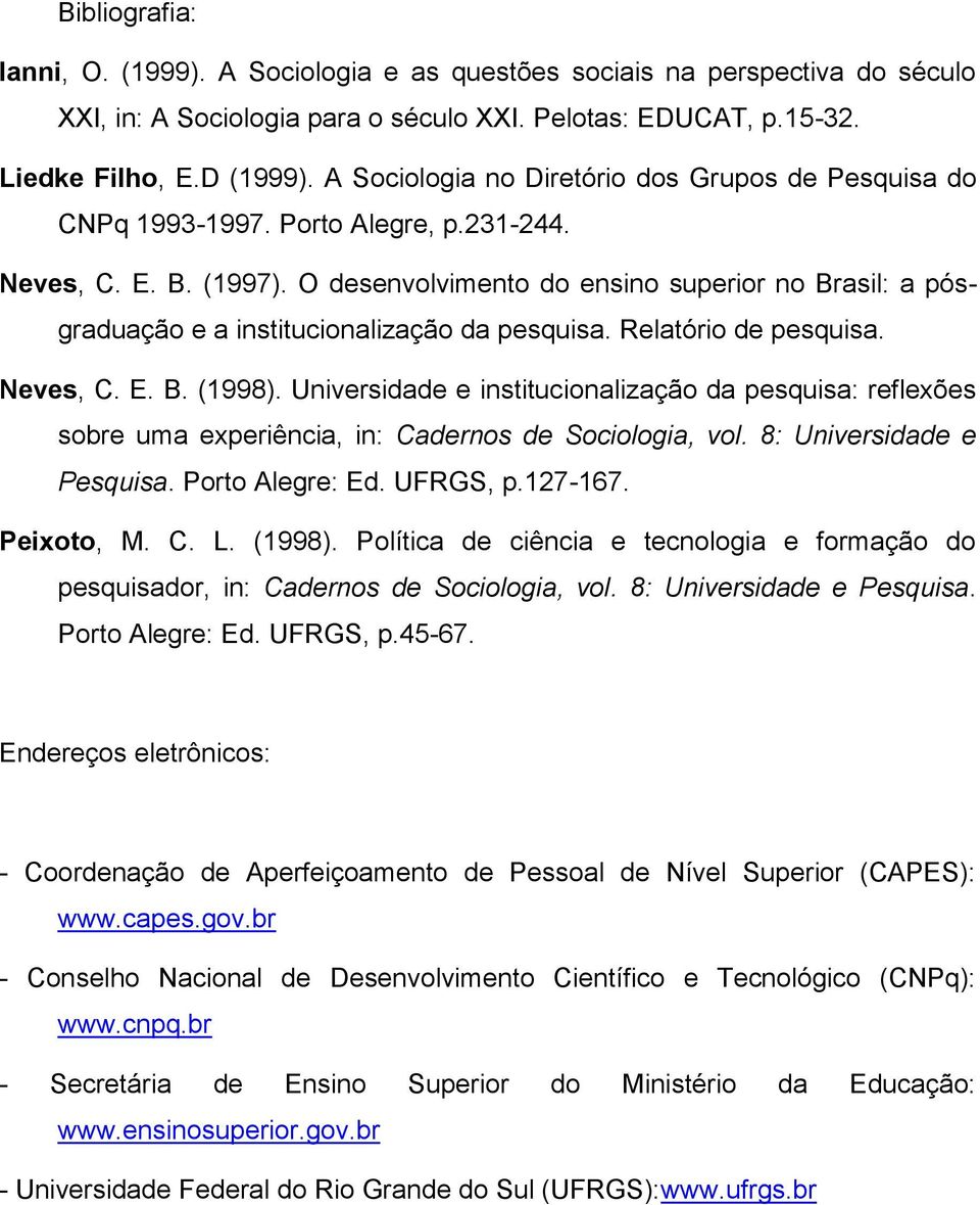 O desenvolvimento do ensino superior no Brasil: a pósgraduação e a institucionalização da pesquisa. Relatório de pesquisa. Neves, C. E. B. (1998).