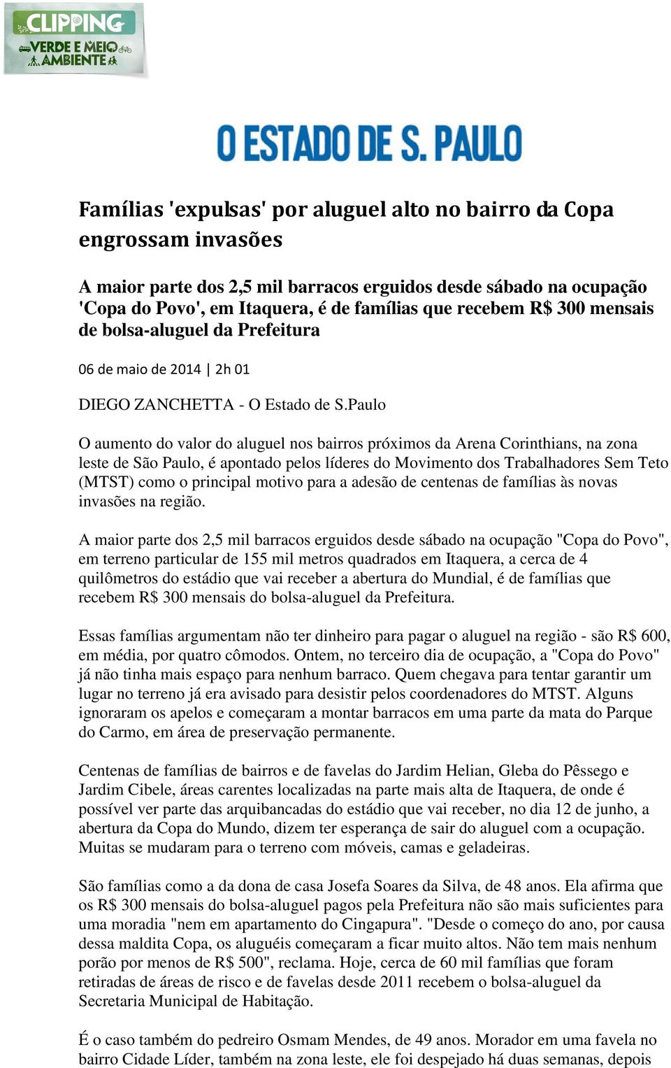 Paulo O aumento do valor do aluguel nos bairros próximos da Arena Corinthians, na zona leste de São Paulo, é apontado pelos líderes do Movimento dos Trabalhadores Sem Teto (MTST) como o principal