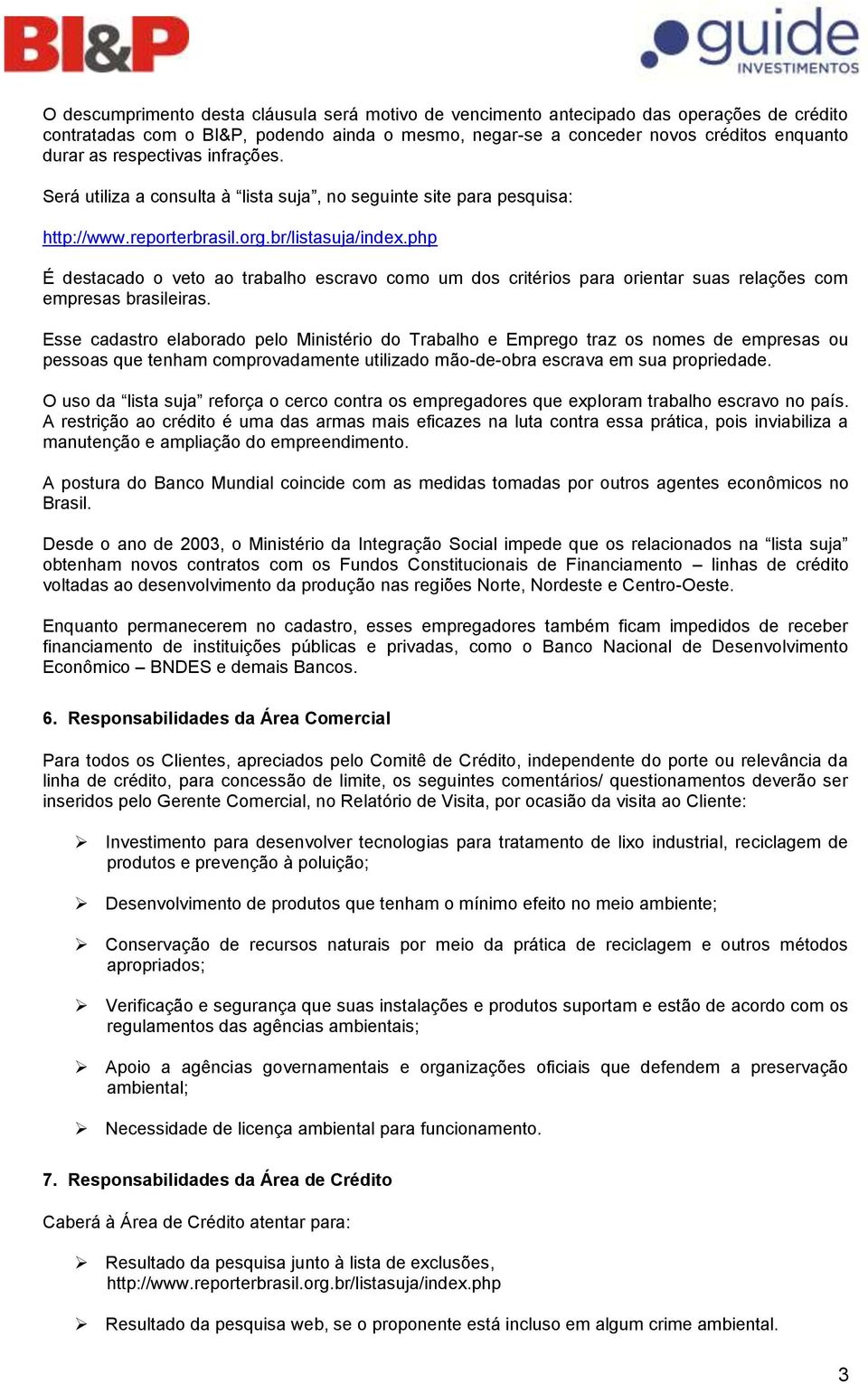 php É destacado o veto ao trabalho escravo como um dos critérios para orientar suas relações com empresas brasileiras.