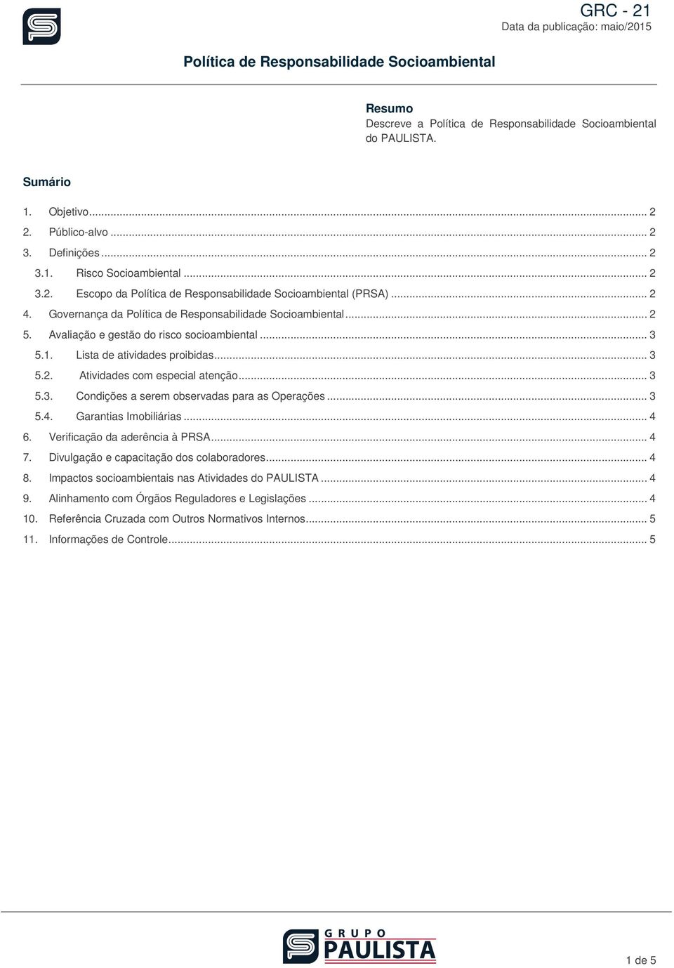 .. 3 5.4. Garantias Imbiliárias... 4 6. Verificaçã da aderência à PRSA... 4 7. Divulgaçã e capacitaçã ds clabradres... 4 8.