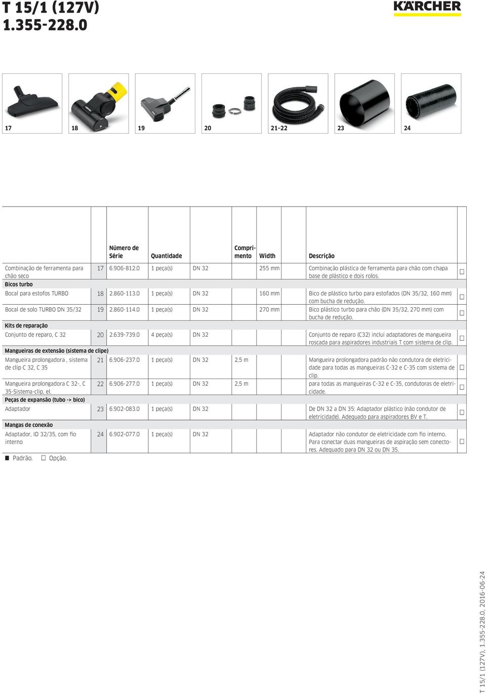 0 1 peça(s) DN 32 160 mm Bico de plástico turbo para estofados (DN 35/32, 160 mm) com bucha de redução. Bocal de solo TURBO DN 35/32 19 2.860-114.