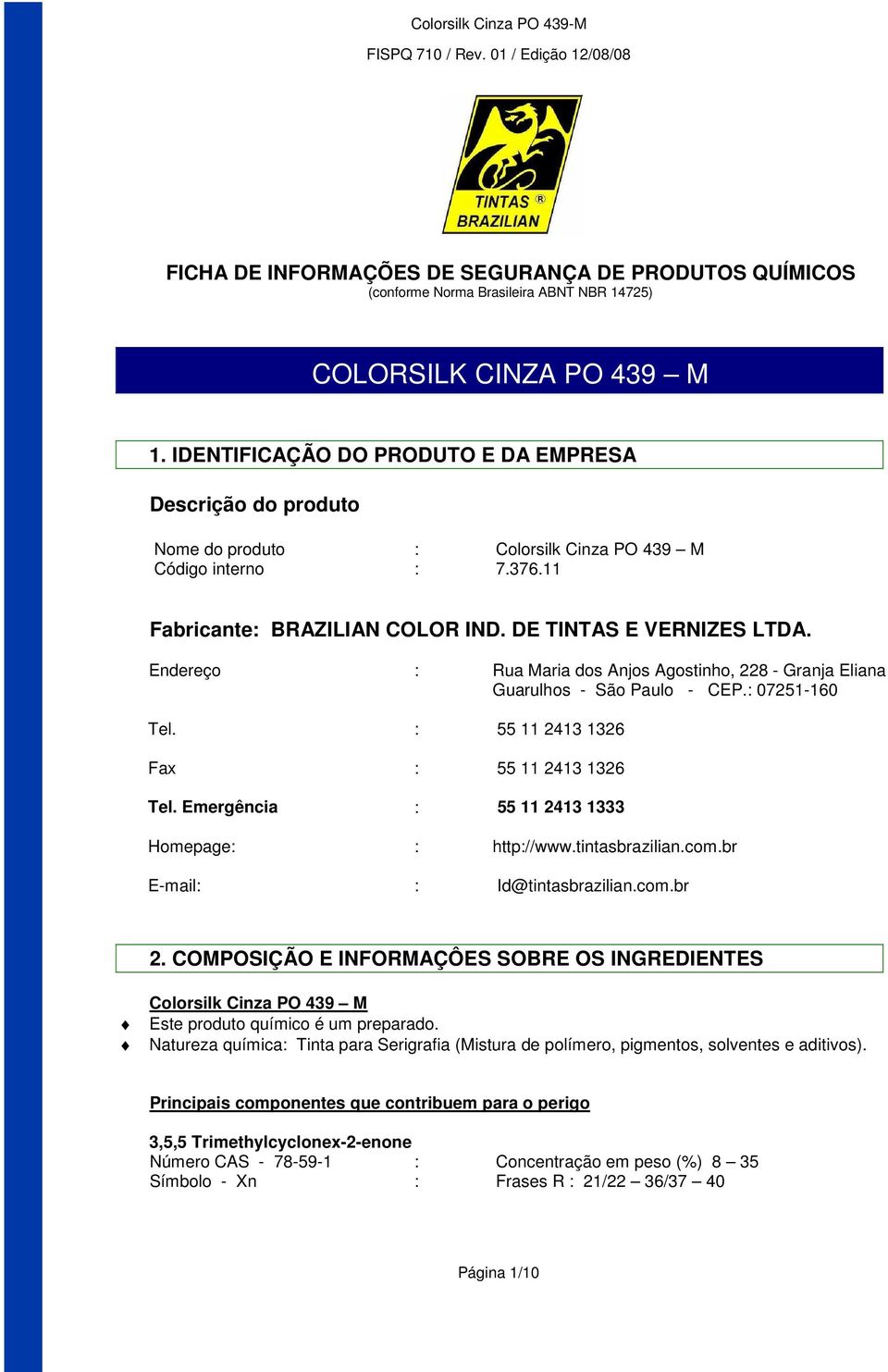 Endereço : Rua Maria dos Anjos Agostinho, 228 - Granja Eliana Guarulhos - São Paulo - CEP.: 07251-160 Tel. : 55 11 2413 1326 Fax : 55 11 2413 1326 Tel.