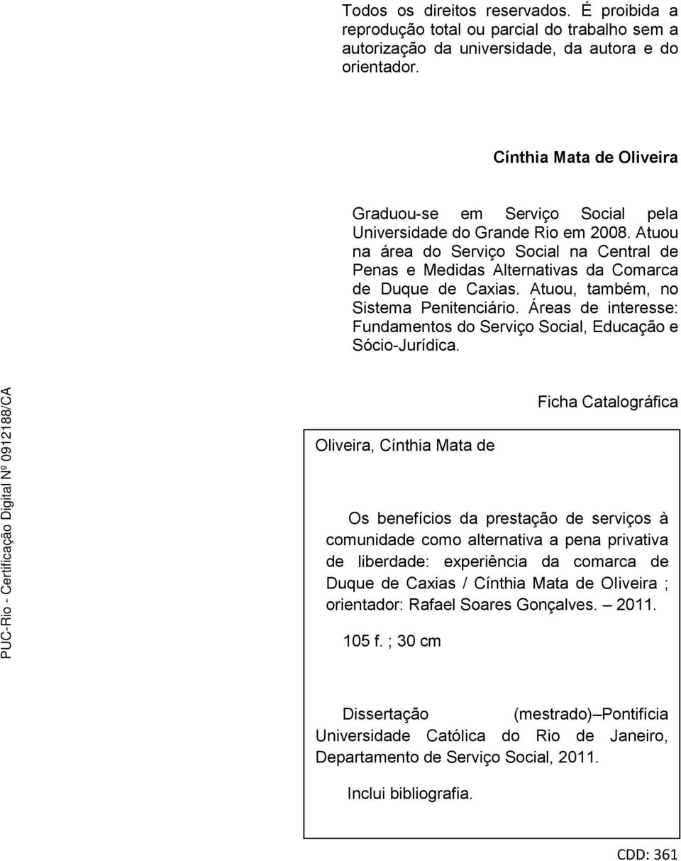 Atuou, também, no Sistema Penitenciário. Áreas de interesse: Fundamentos do Serviço Social, Educação e Sócio-Jurídica.