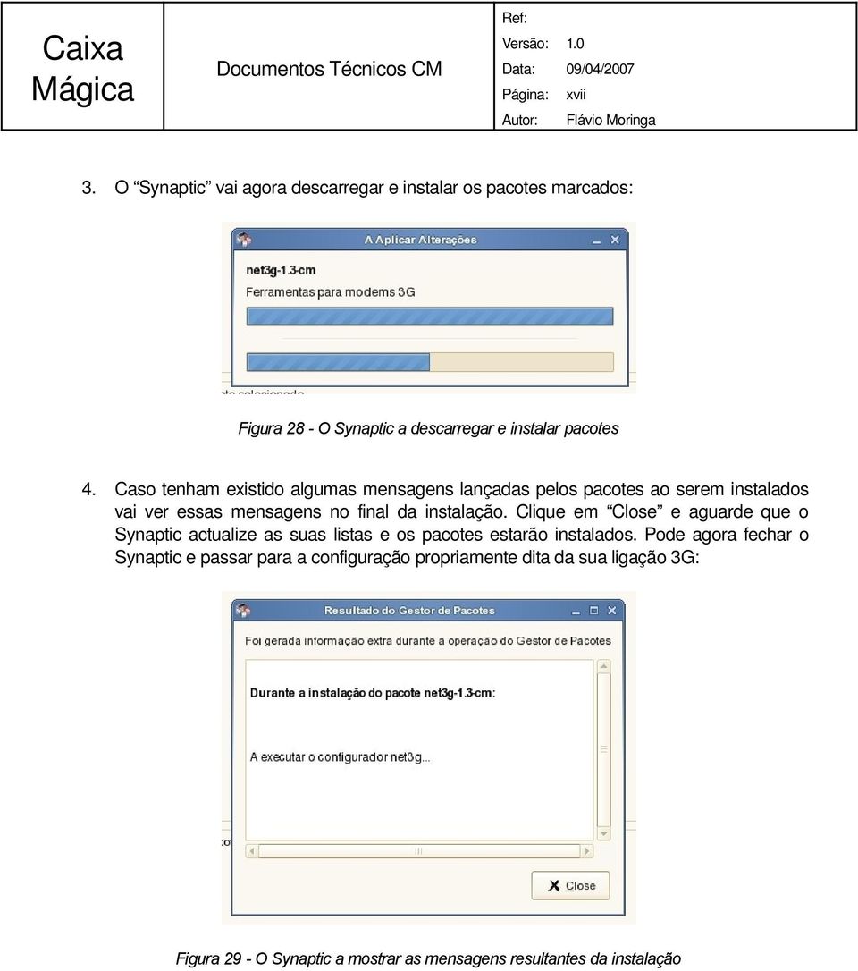 Clique em Close e aguarde que o Synaptic actualize as suas listas e os pacotes estarão instalados.