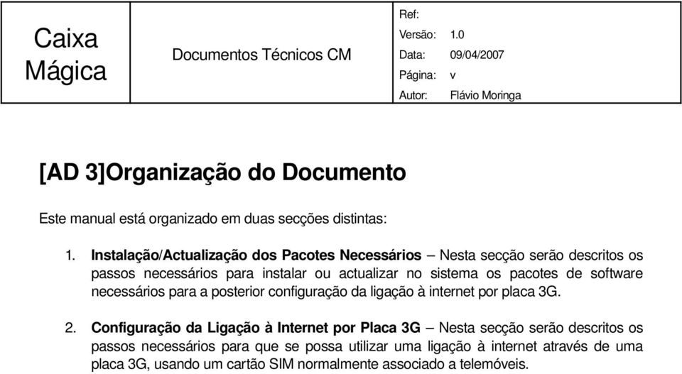 pacotes de software necessários para a posterior configuração da ligação à internet por placa 3G. 2.