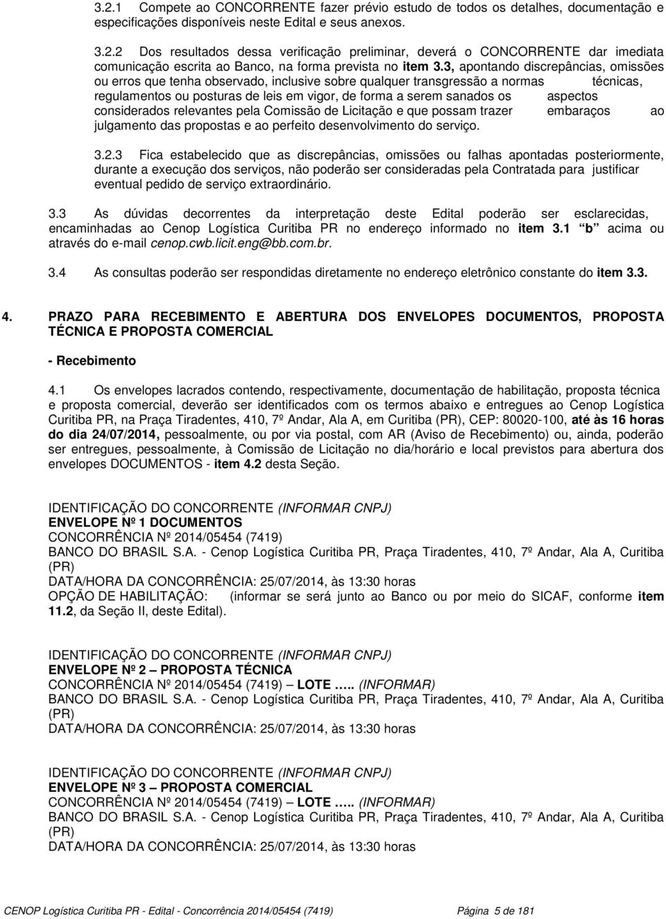 , apontando discrepâncias, omissões ou erros que tenha observado, inclusive sobre qualquer transgressão a normas técnicas, regulamentos ou posturas de leis em vigor, de forma a serem sanados os