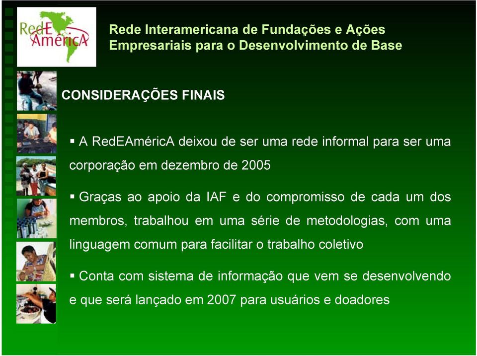 uma série de metodologias, com uma linguagem comum para facilitar o trabalho coletivo Conta com