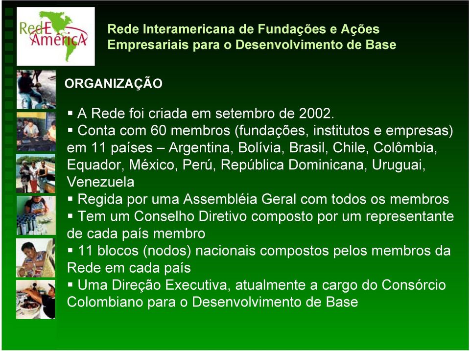Perú, República Dominicana, Uruguai, Venezuela Regida por uma Assembléia Geral com todos os membros Tem um Conselho Diretivo