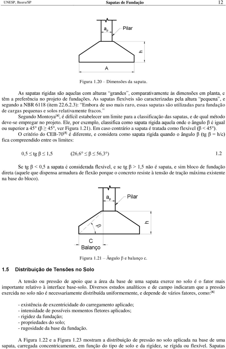 s saatas flexíveis são caracterizadas ela altura equena, e segundo a NR 68 (item.6..3): Embora de uso mais raro, essas saatas são utilizadas ara fundação de cargas equenas e solos relativamente fracos.