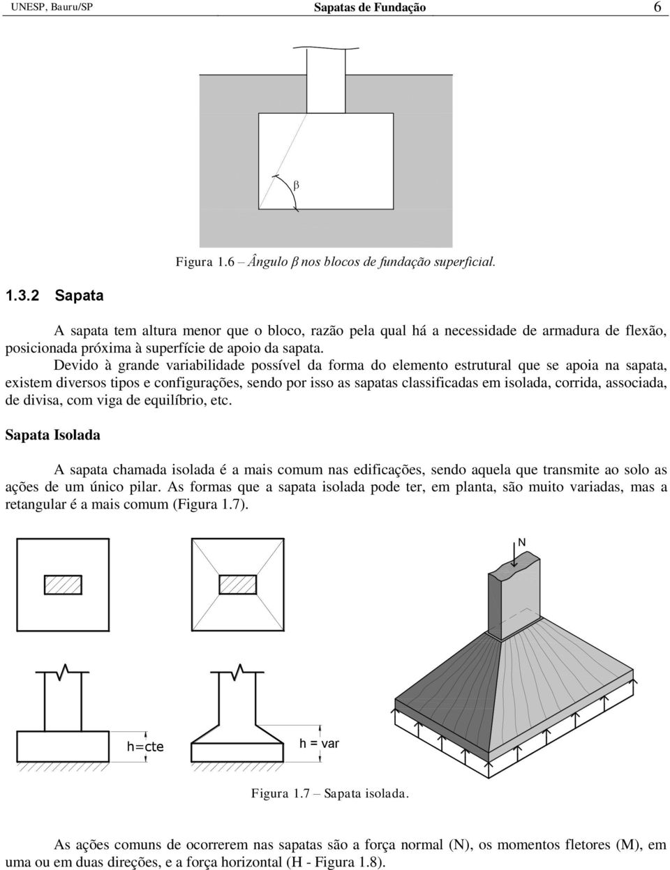 Devido à grande variabilidade ossível da forma do elemento estrutural que se aoia na saata, existem diversos tios e configurações, sendo or isso as saatas classificadas em isolada, corrida,