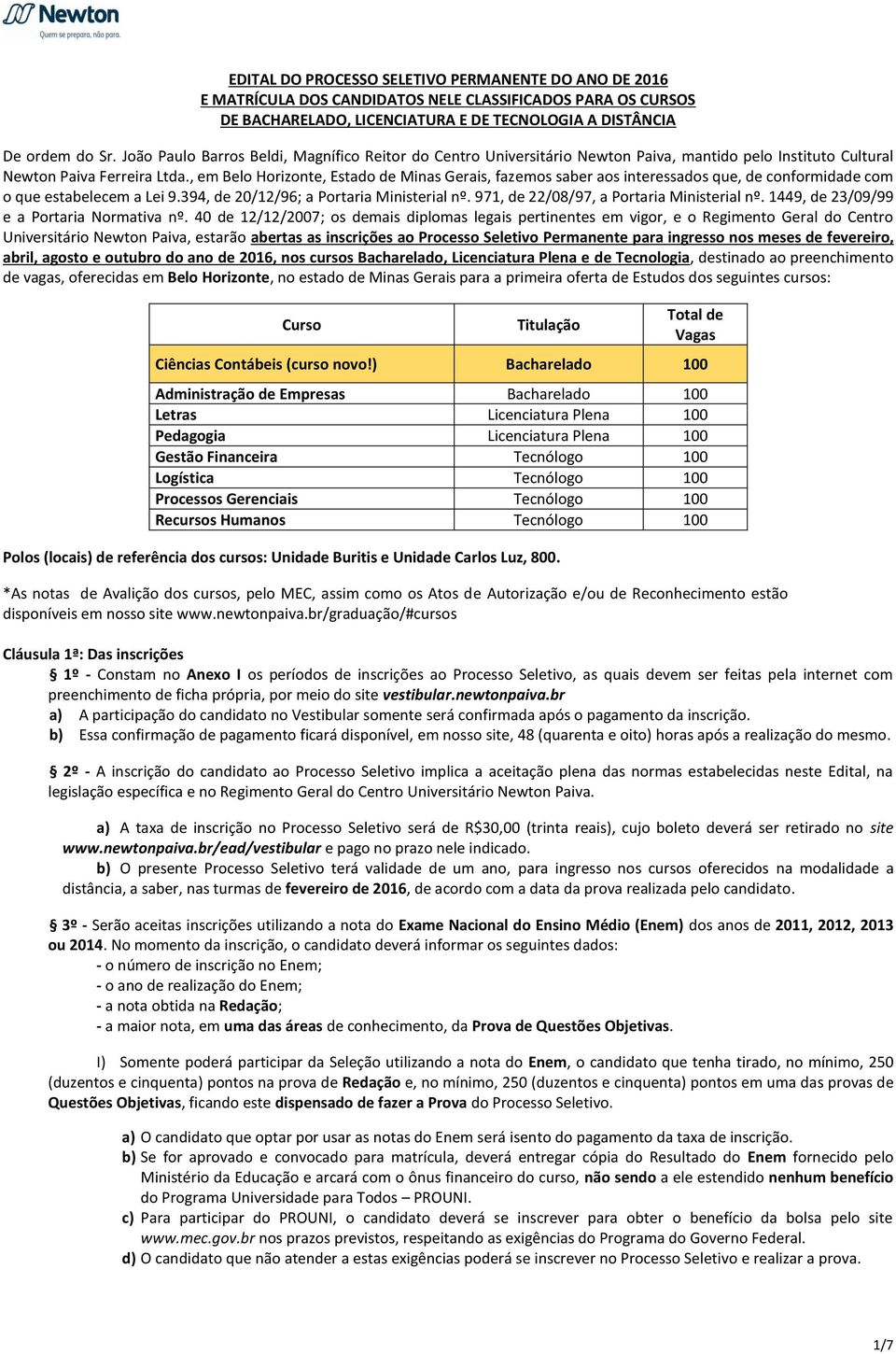 , em Belo Horizonte, Estado de Minas Gerais, fazemos saber aos interessados que, de conformidade com o que estabelecem a Lei 9.394, de 20/12/96; a Portaria Ministerial nº.