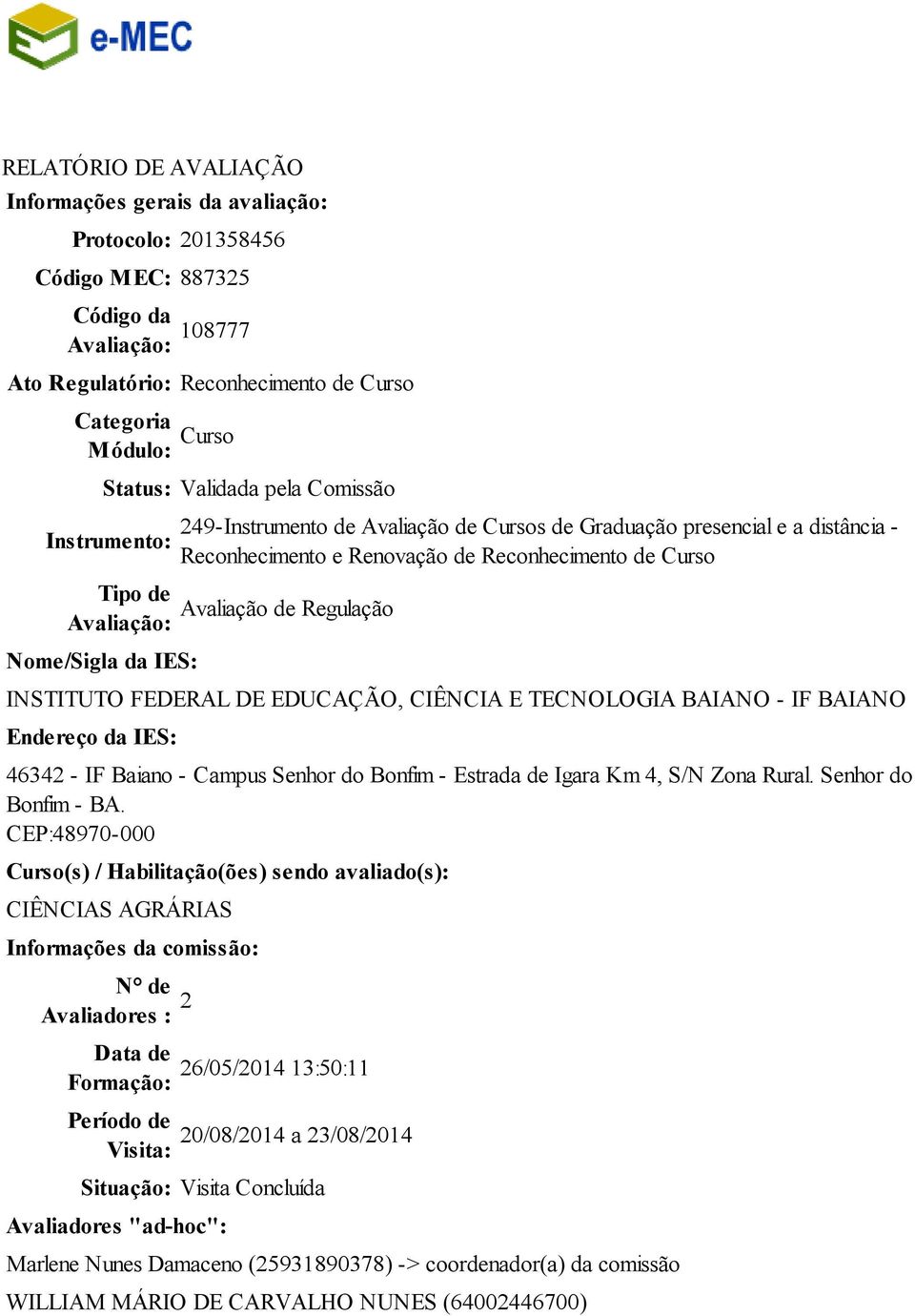 Curso Avaliação de Regulação INSTITUTO FEDERAL DE EDUCAÇÃO, CIÊNCIA E TECNOLOGIA BAIANO - IF BAIANO Endereço da IES: 632 - IF Baiano - Campus Senhor do Bonfim - Estrada de Igara Km, S/N Zona Rural.