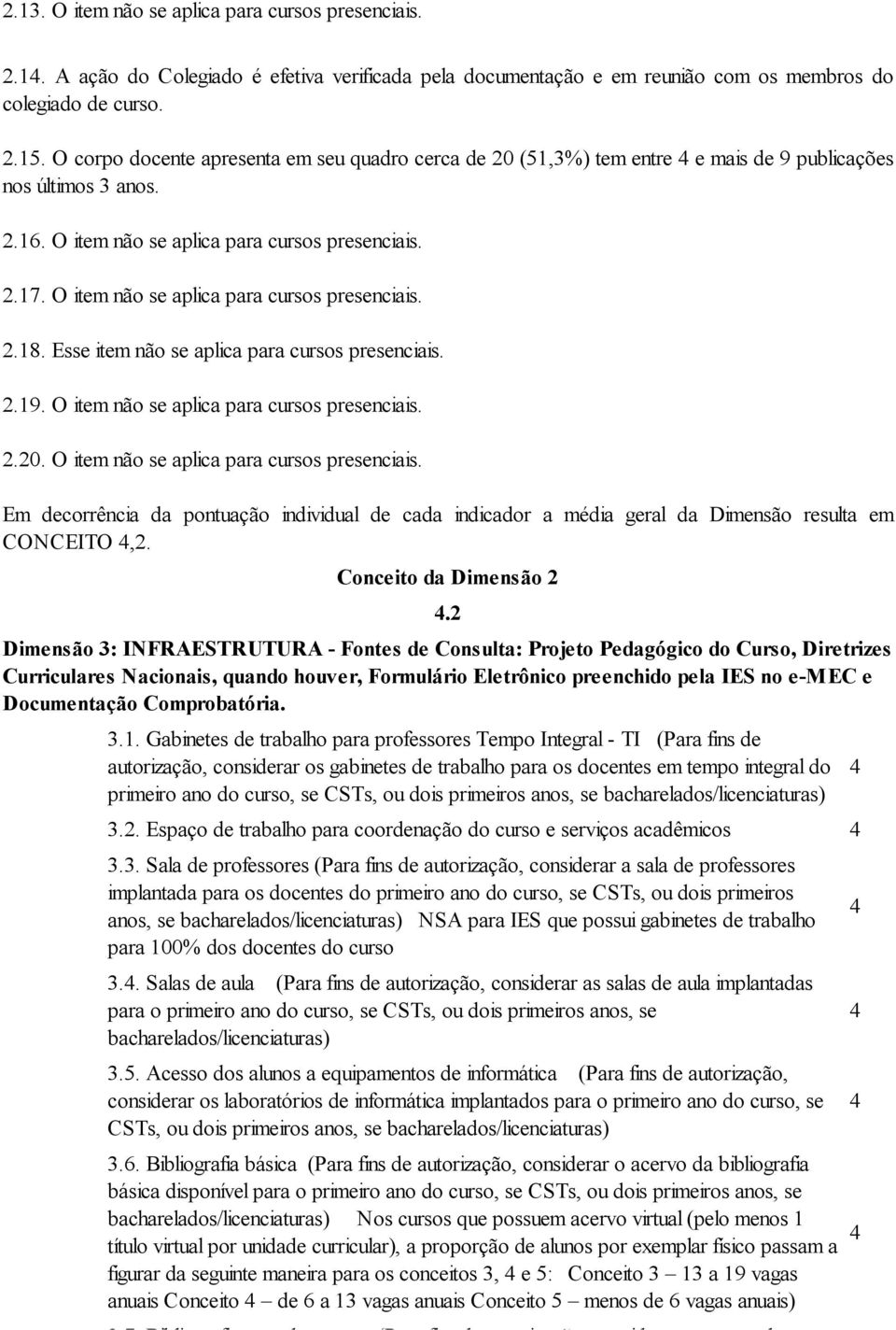 O item não se aplica para cursos presenciais. 2.18. Esse item não se aplica para cursos presenciais. 2.19. O item não se aplica para cursos presenciais. 2.20.