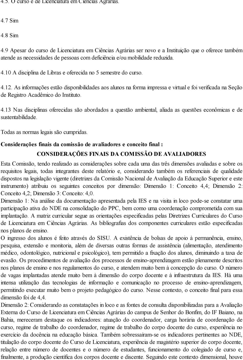 .10 A disciplina de Libras e oferecida no 5 semestre do curso..12.