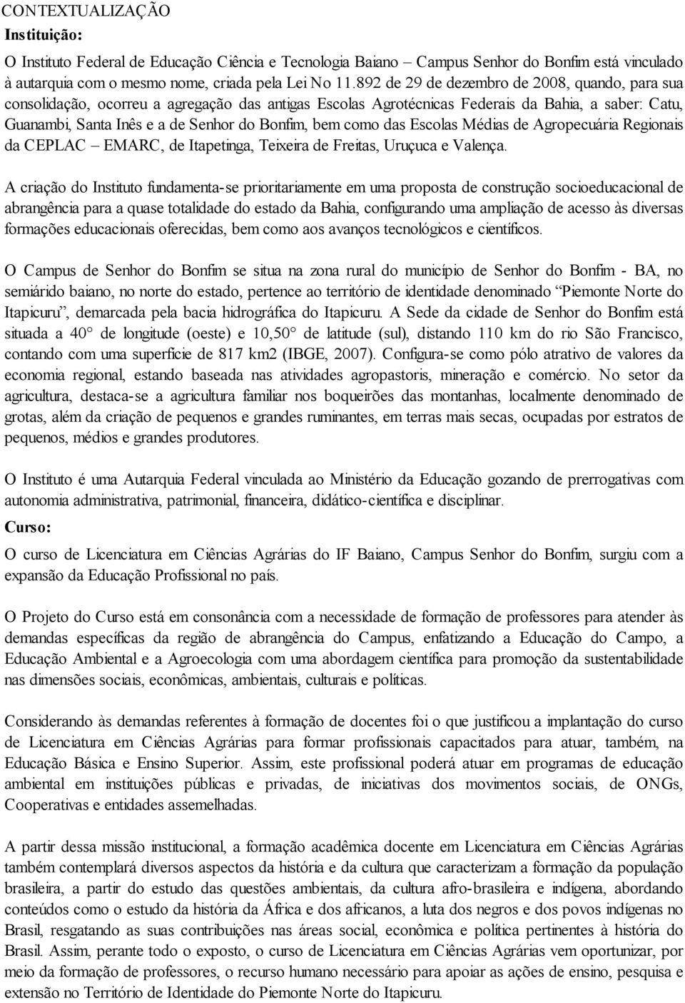 como das Escolas Médias de Agropecuária Regionais da CEPLAC EMARC, de Itapetinga, Teixeira de Freitas, Uruçuca e Valença.