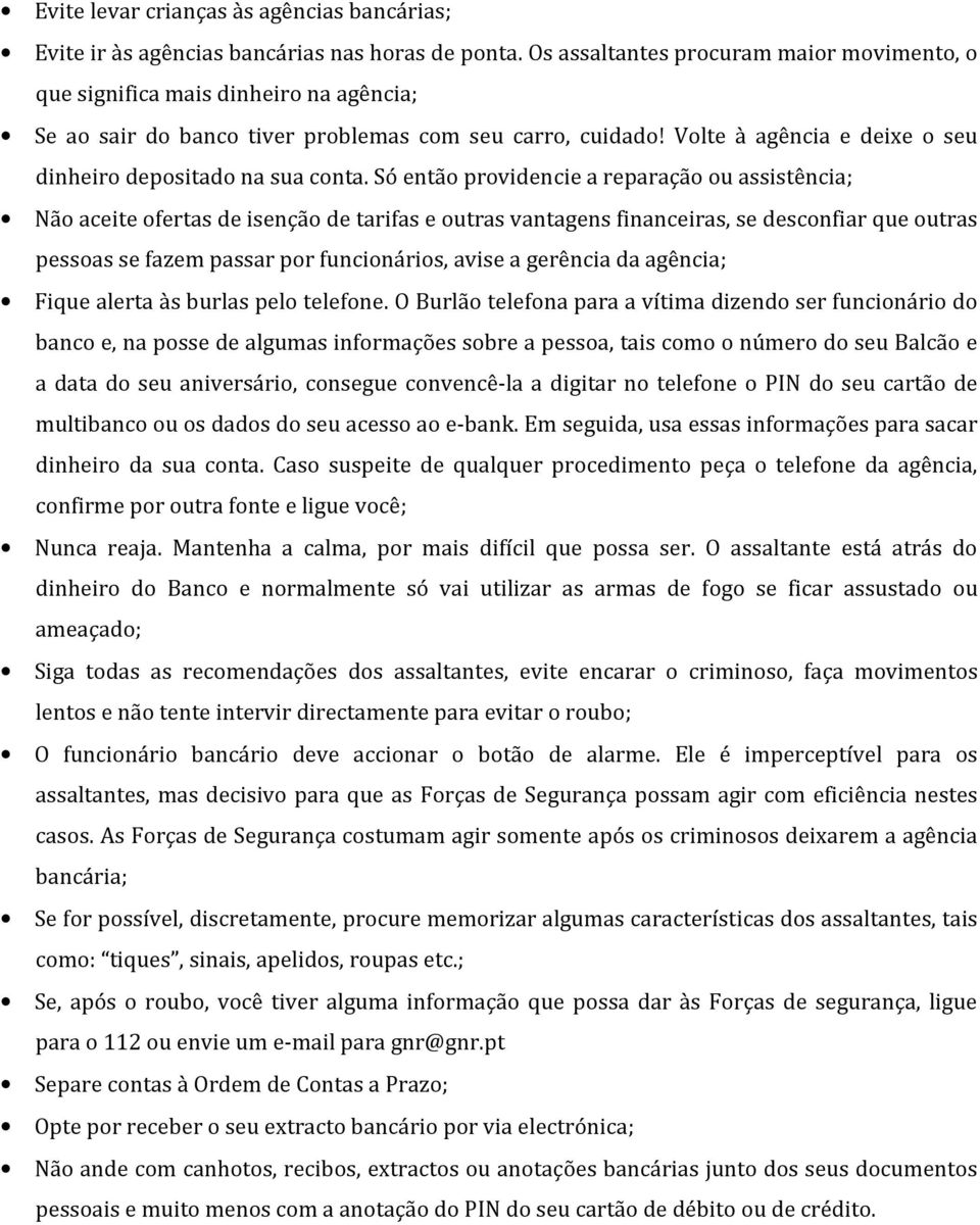 Volte à agência e deixe o seu dinheiro depositado na sua conta.